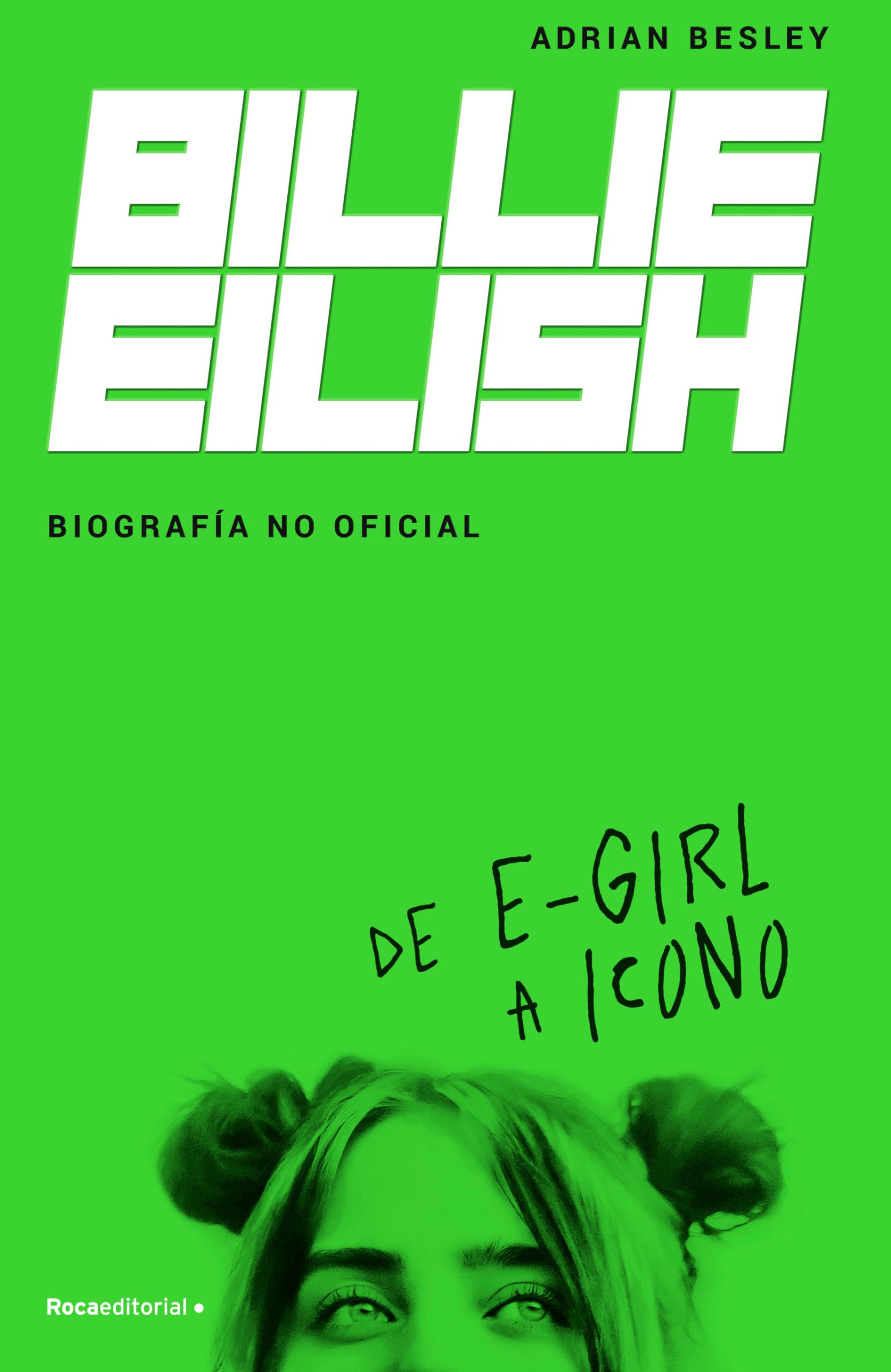 Billie Eilish: De E-Girl A Icono / From e-Girl to Icon: la biografía no official / The Unofficial Biography book