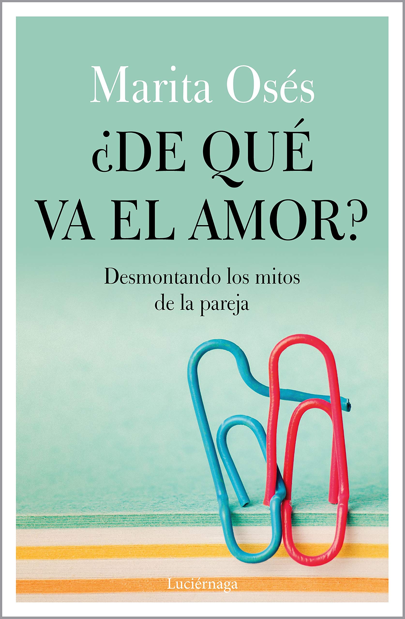 ¿De qué va el amor?: Desmontando los mitos de la pareja book