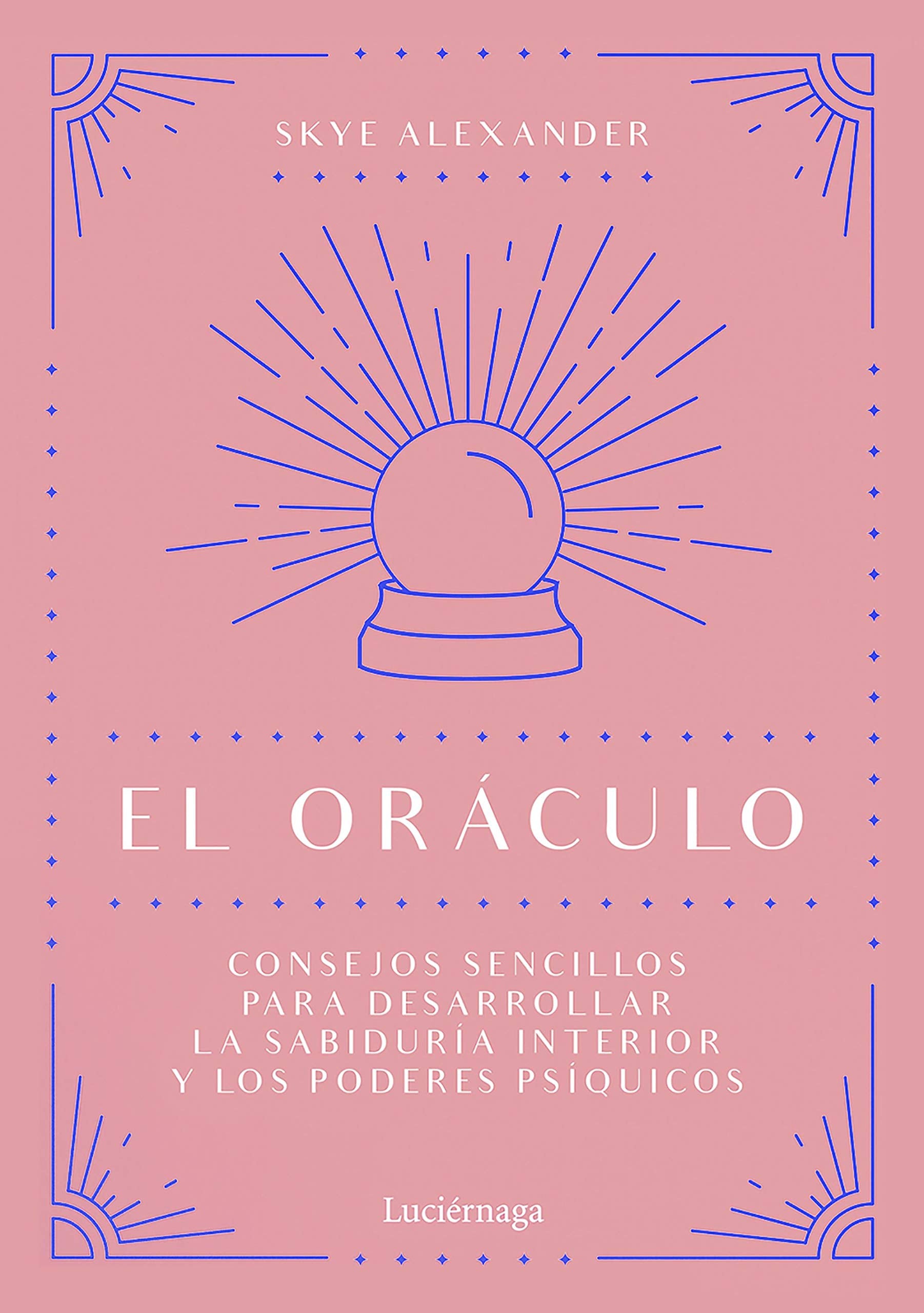 El oráculo: Consejos sencillos para desarrollar la sabiduría interior y los poderes psíquicos (PRACTICA) Religion & Esotericism