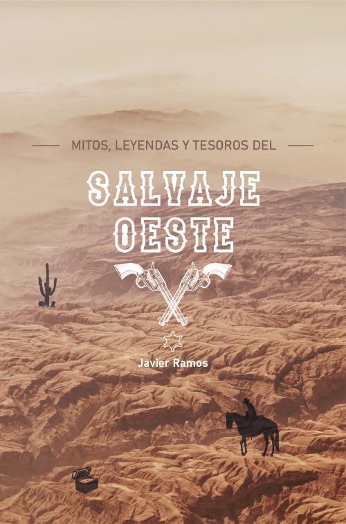 MITOS, LEYENDAS Y TESOROS DEL SALVAJE OESTE Politics & History