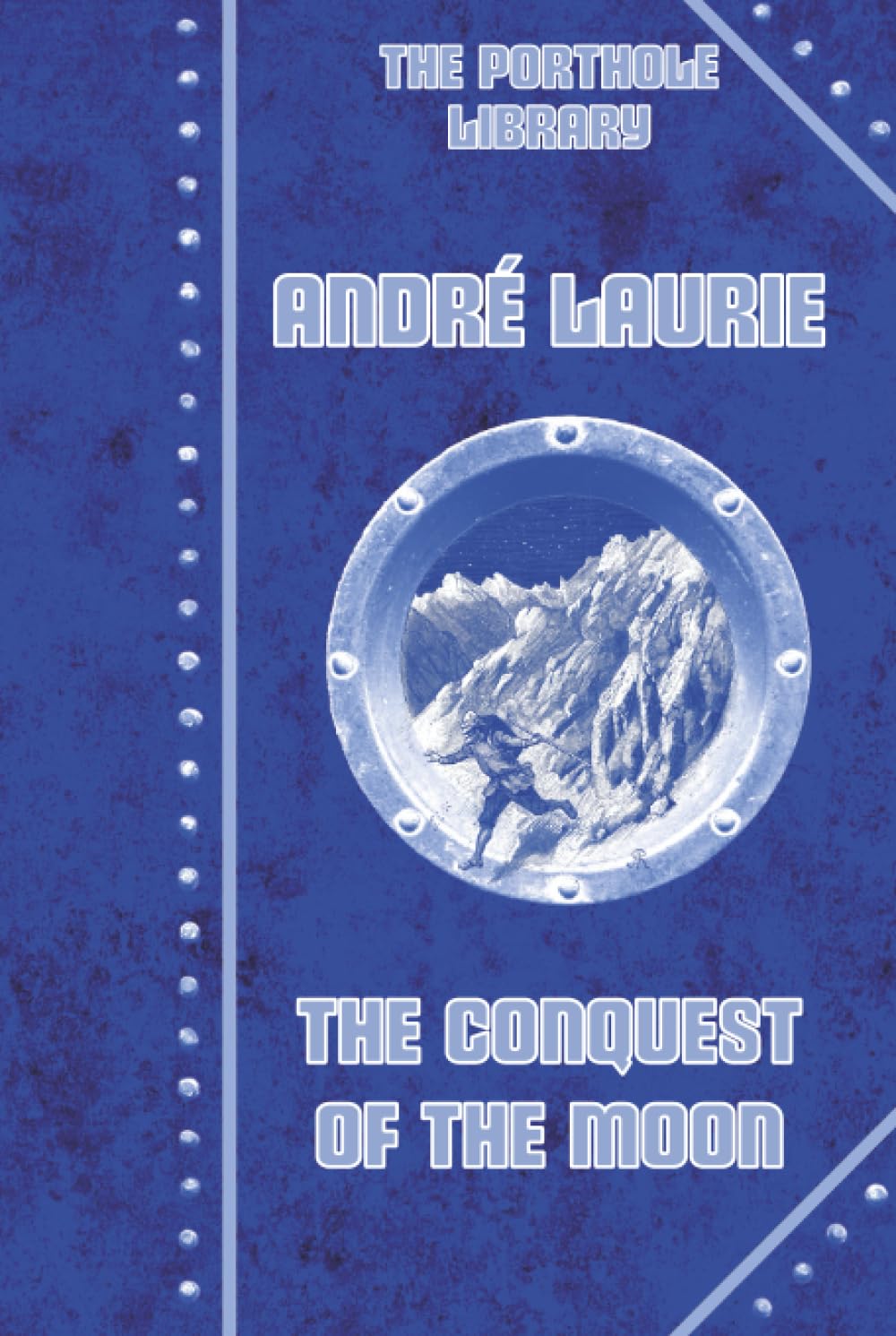 The Conquest of the Moon: Collector’s Edition – Color Illustrated & Annotated (English Edition): A Story of the Bayouda (The Porthole Library - Blue Series - Cosmonautical Novels, Band 1) Classics