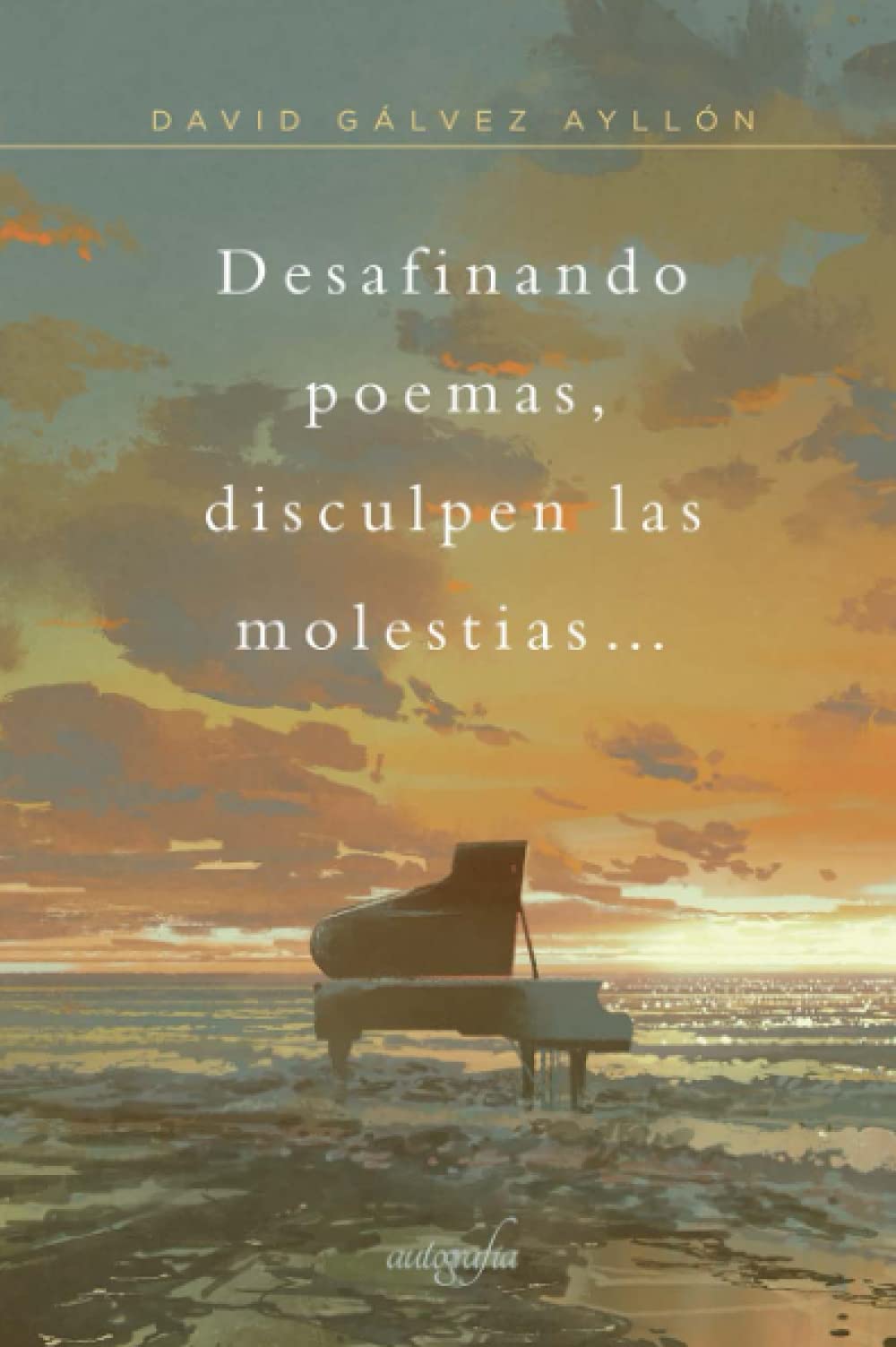 Desafinando poemas, disculpe las molestias... Poetry