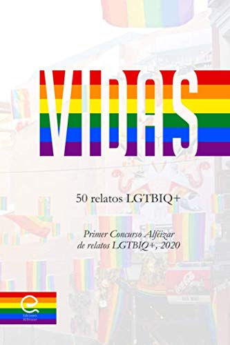 Vidas: 50 relatos LGTBIQ+: Primer concurso Alféizar de relatos LGTBIQ+ 2020 LGBTQ+