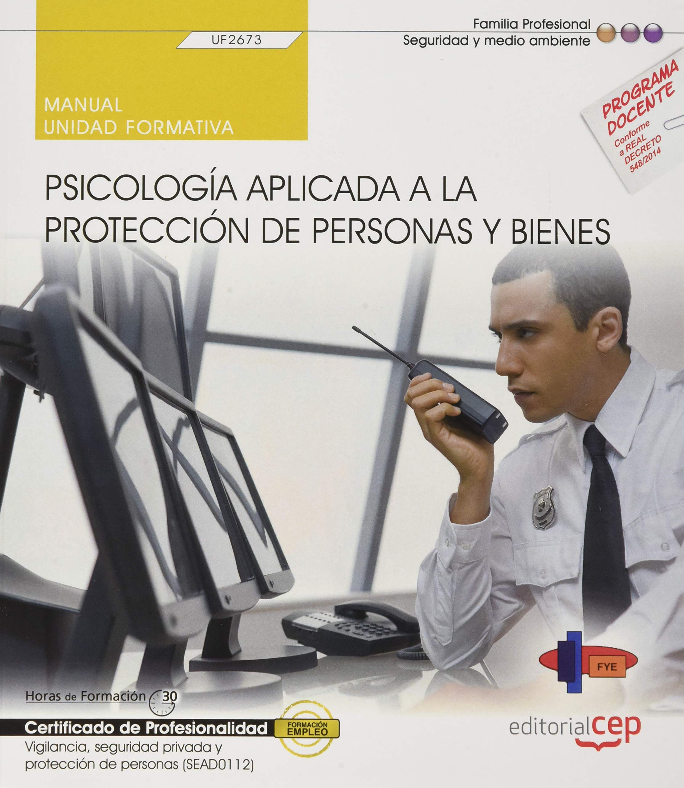 Manual. Psicología aplicada a la protección de personas y bienes (Transversal: UF2673). Vigilancia, seguridad privada y protección de personas (SEAD0112). Certificados de profesionalidad Social Sciences