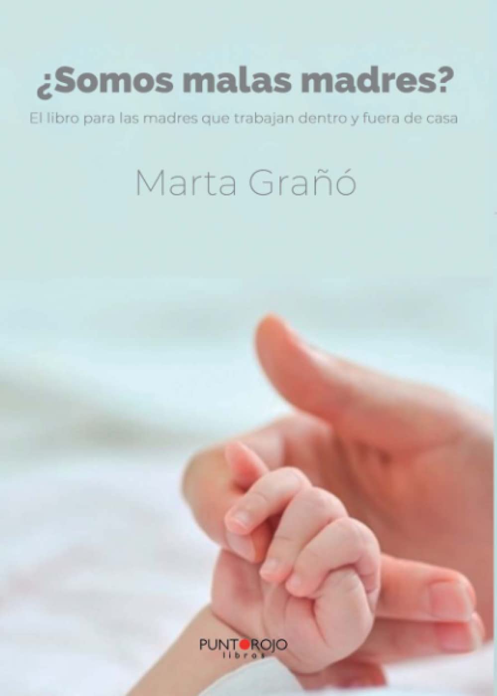 ¿Somos malas madres?: El libro para las madres que trabajan dentro y fuera de casa book