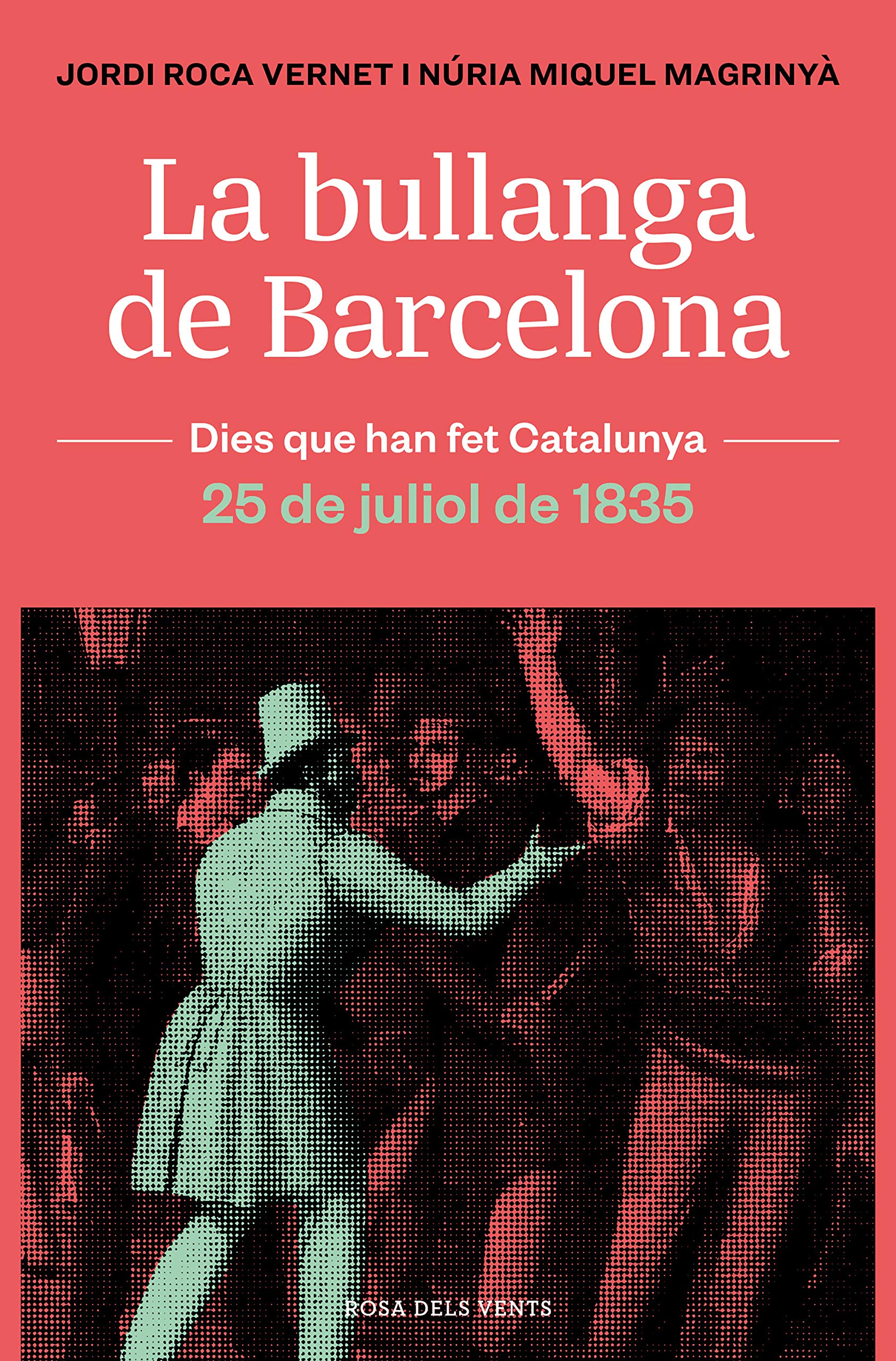 La bullanga de Barcelona : la ciutat en flames, 25 de juliol de 1835 Politics & History