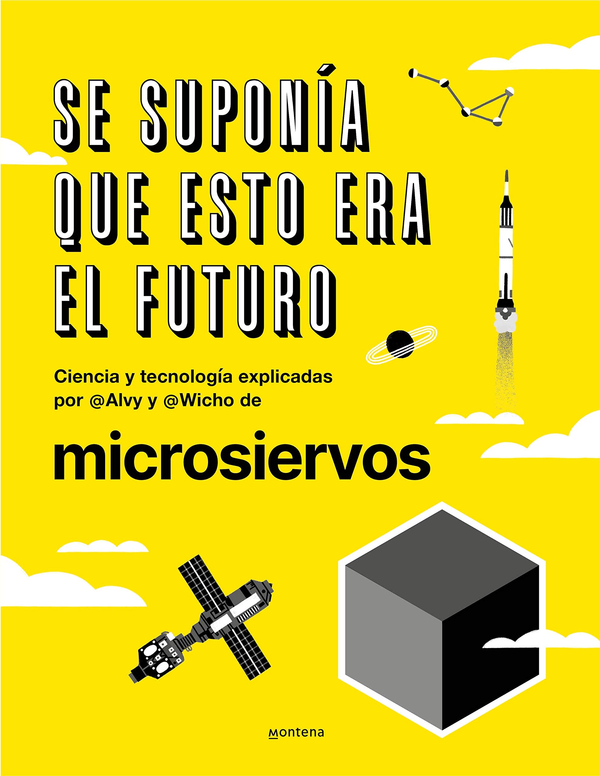 Se Suponía Que Esto Era El Futuro. Ciencia Y Tecnología Explicadas Por @Alvy Y @Wicho de Microsiervos / This Was Supposed to Have Been the Future. Education