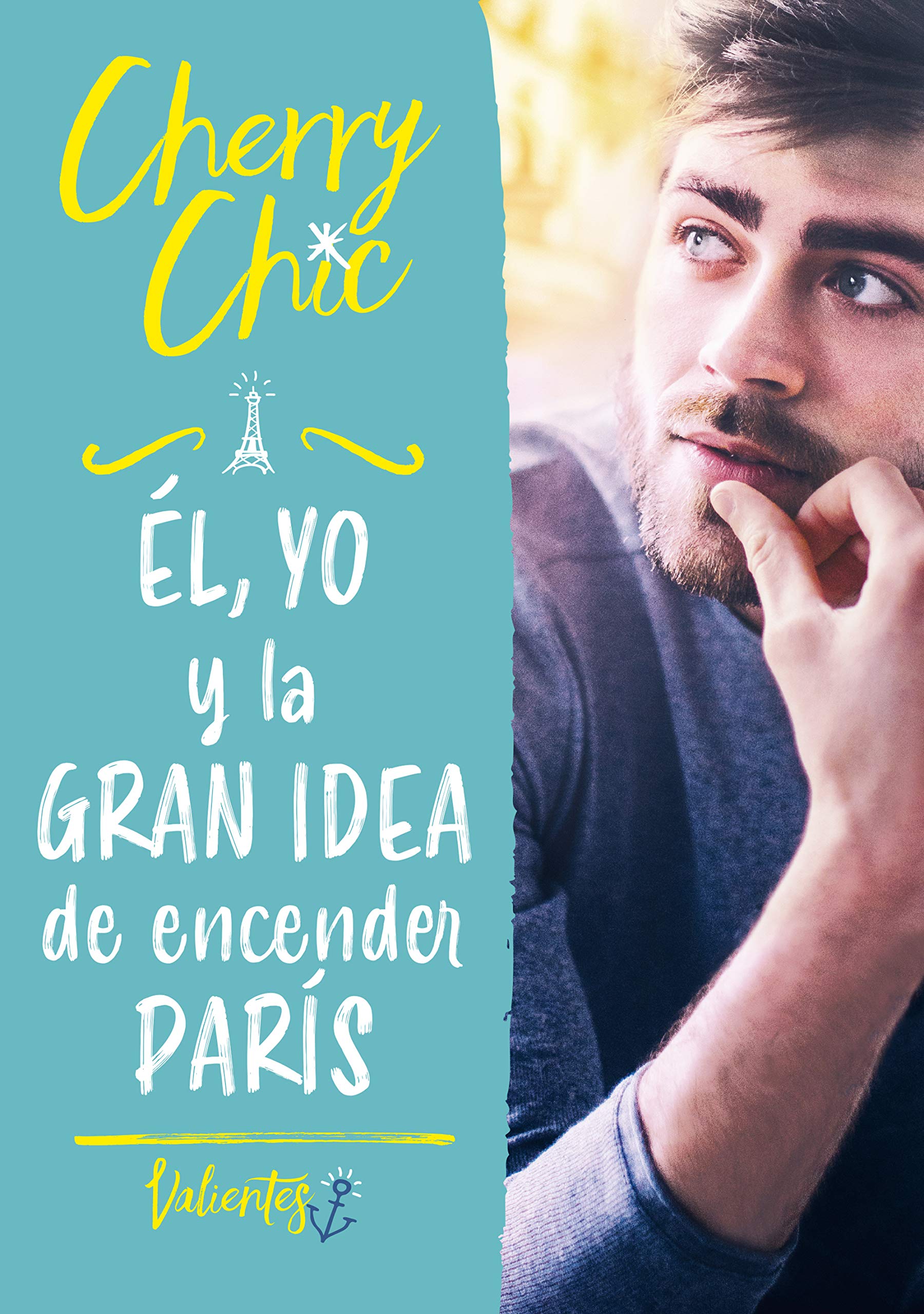 Él, yo y la gran idea de encender París (Valientes 2) (Montena, Band 2) Romance