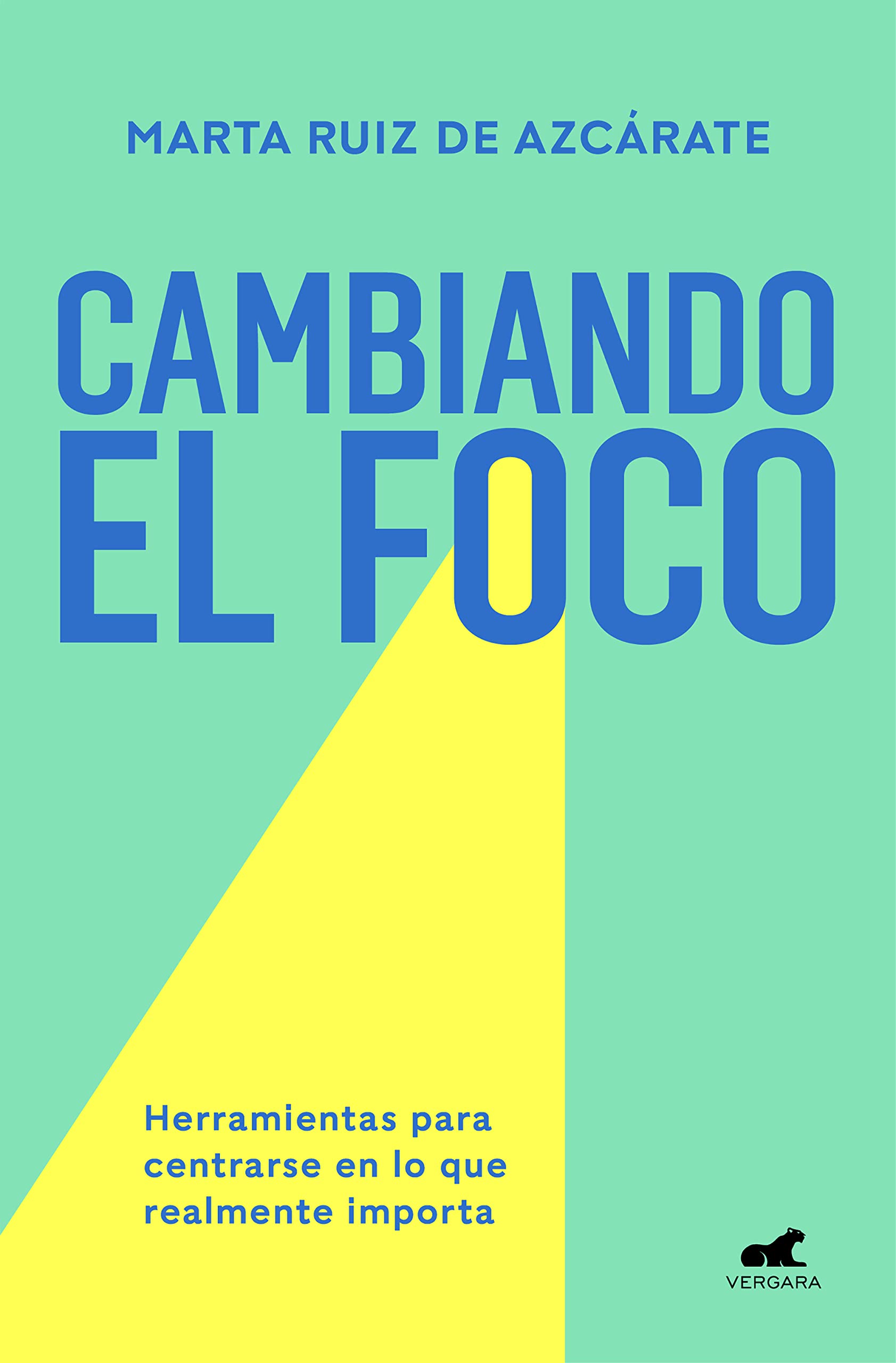 Cambiando el foco: Herramientas para centrarse en lo que realmente importa (Vergara) Business, Finance & Career