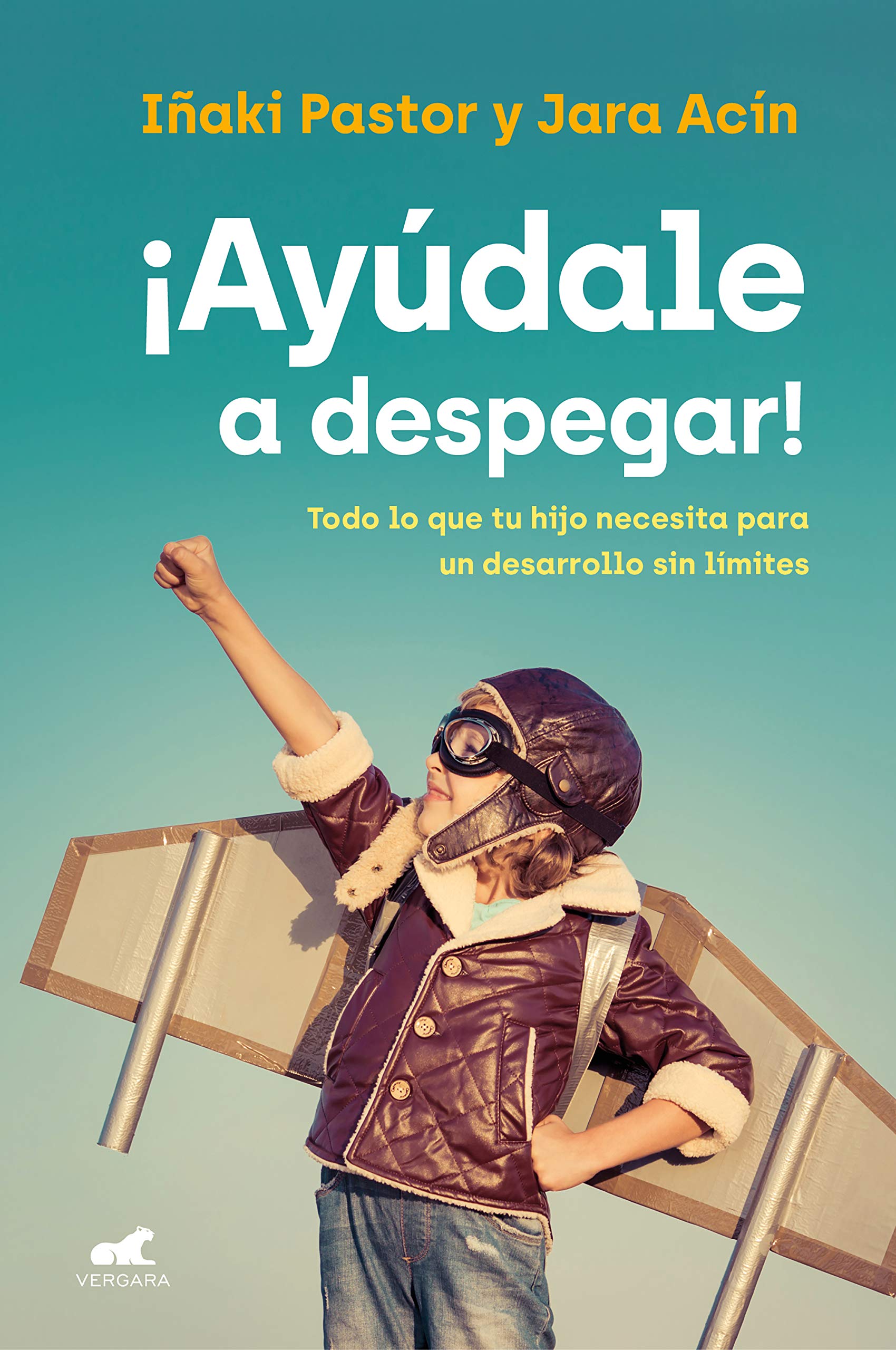 Ayúdale a despegar/ Rising to the challenges of child development: Todo Lo Que Tu Hijo Necesita Para Un Desarrollo Sin Límites/ How to Help Them Find Their Wings book