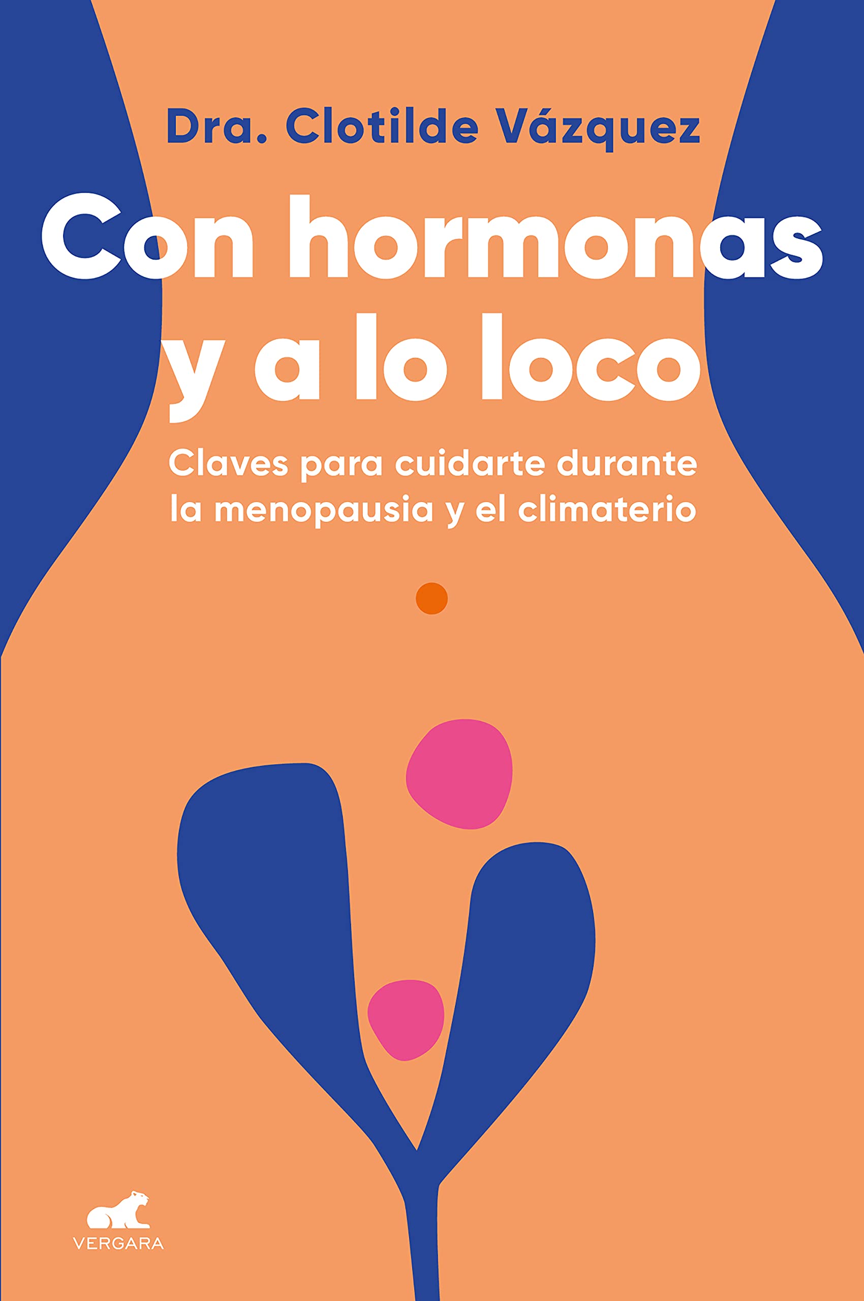 Con Hormonas Y a Lo Loco: Claves Para Cuidarte En La Menopausia Y El Climaterio / Hormonal and Wild Business, Finance & Career
