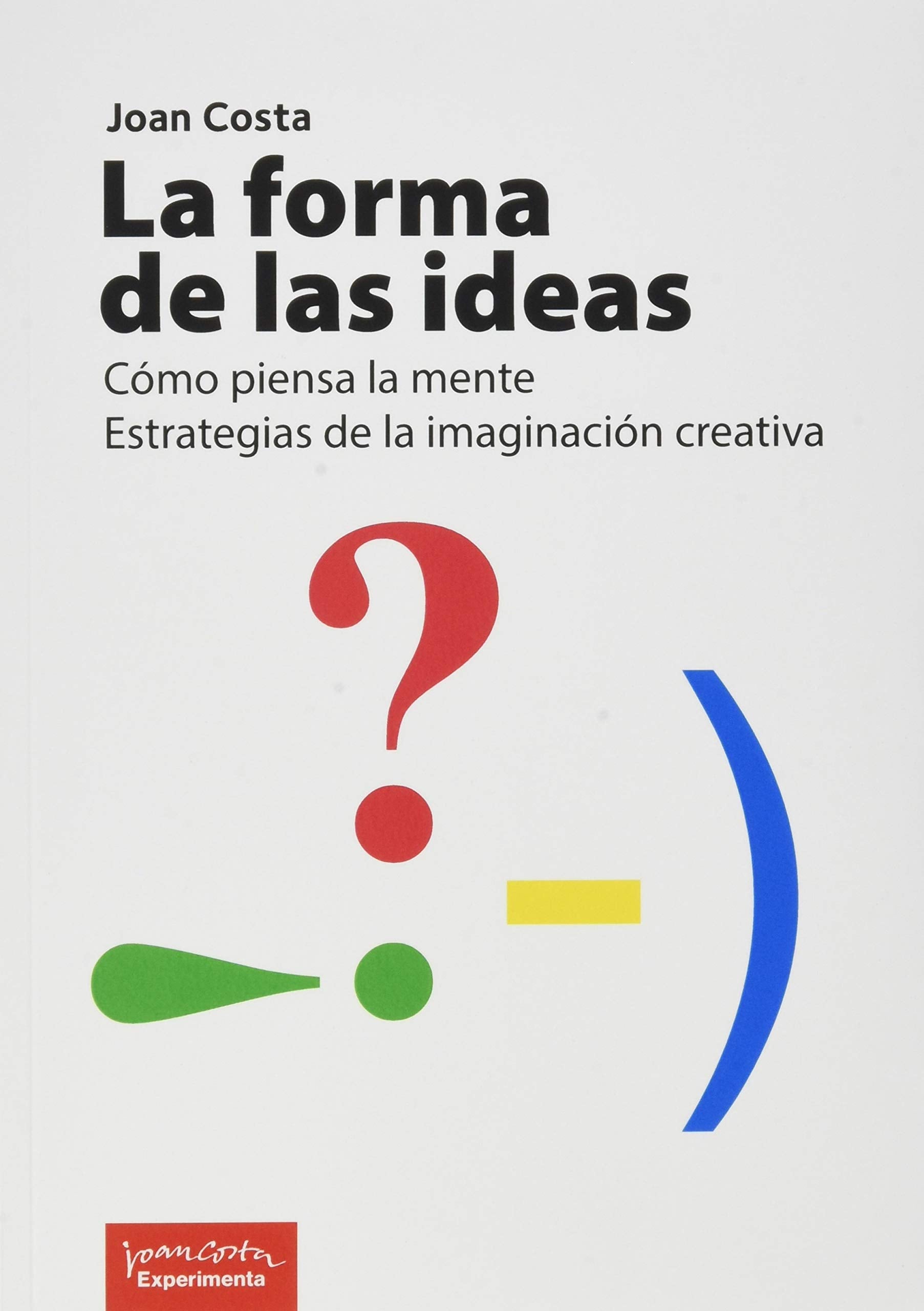 La forma de las ideas: Cómo piensa la mente. Estrategias de la imaginación creativa. book