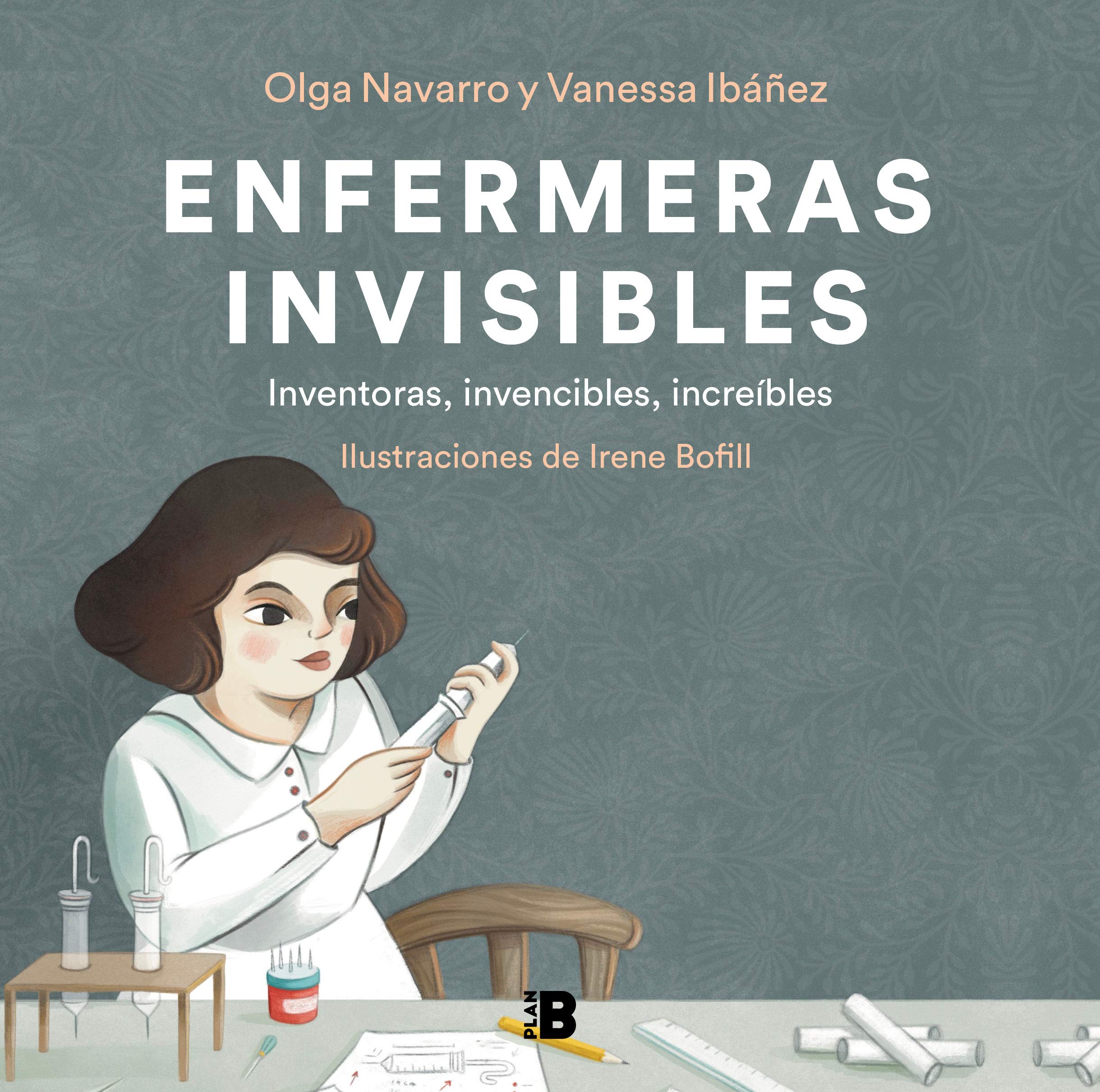 Enfermeras invisibles: Inventoras, Invencibles, Increibles/ Inventors, Invincibles, Incredible (Somos B) Medicine