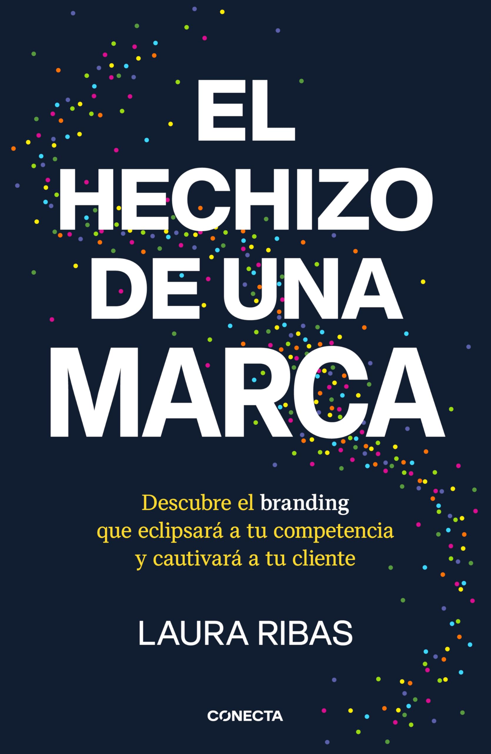 El hechizo de una marca: Descubre el branding que eclipsará a tu competencia y cautivará a tu cliente book