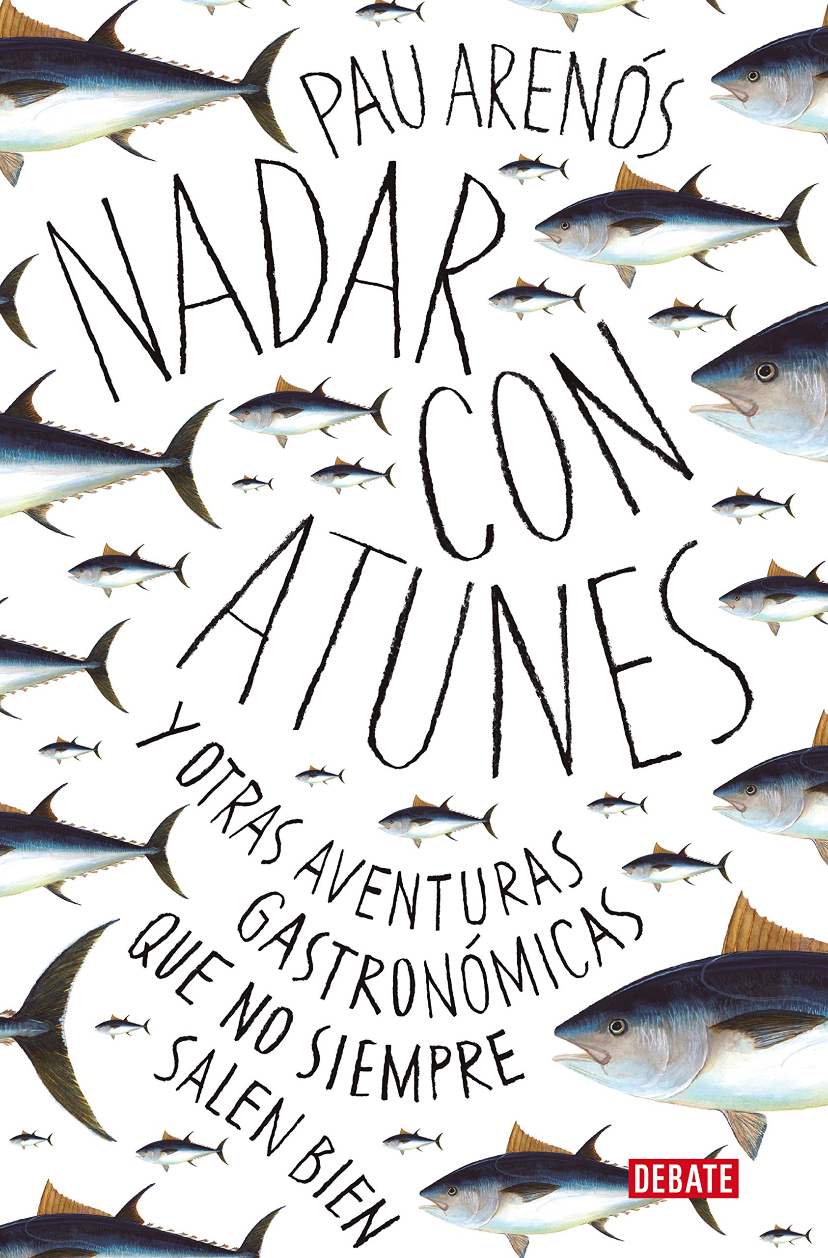 Nadar con atunes: Y otras aventuras gastronómicas que no siempre salen bien (Cocina) Essays & Short Stories