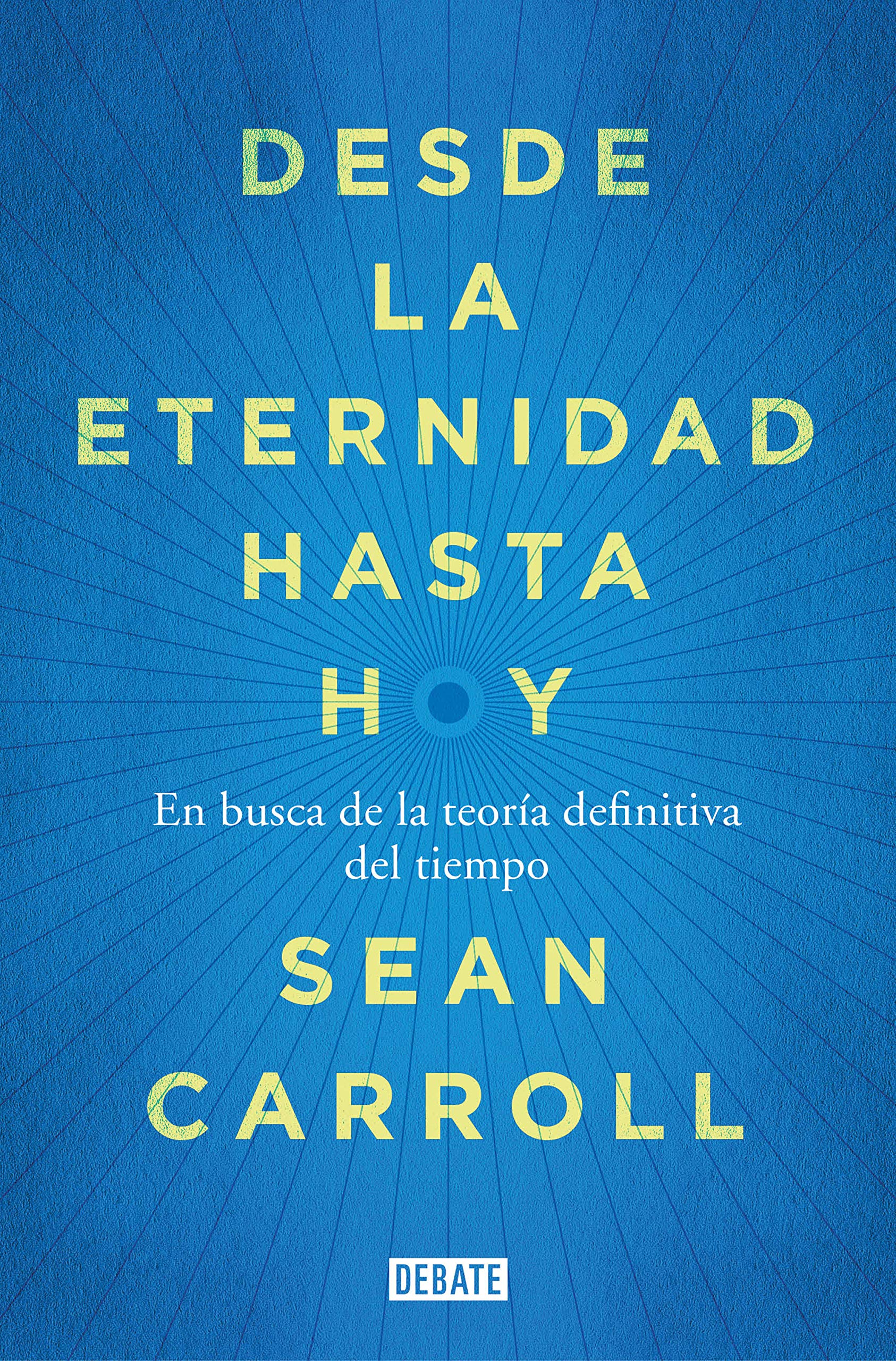 Desde la eternidad hasta hoy : en busca de la teoría definitiva del tiempo Natural Sciences