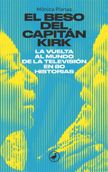 El beso del capitán Kirk: La vuelta al mundo de la tele en 80 historias (Catedral, Band 91) Books