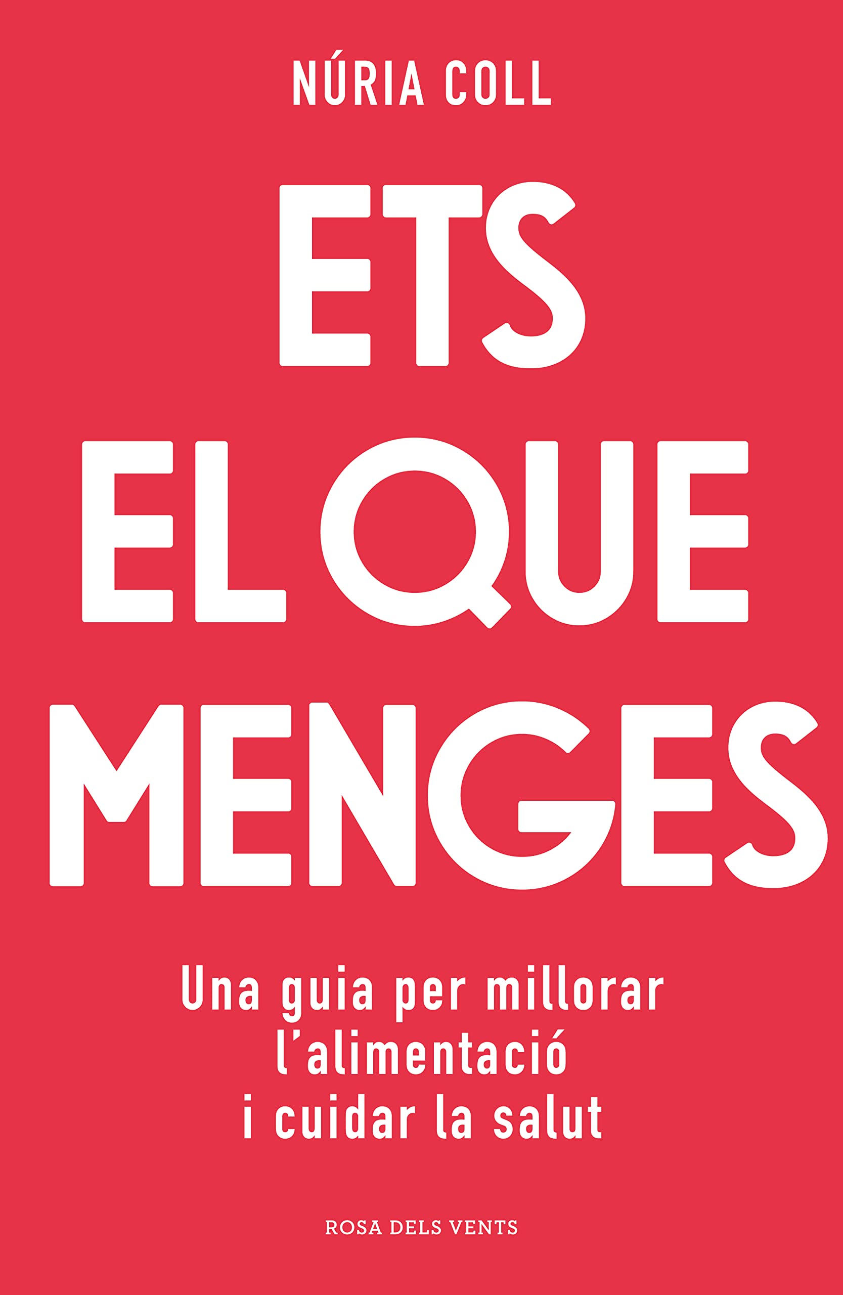 Ets el que menges: Una guia per millorar l'alimentació i cuidar la salut book