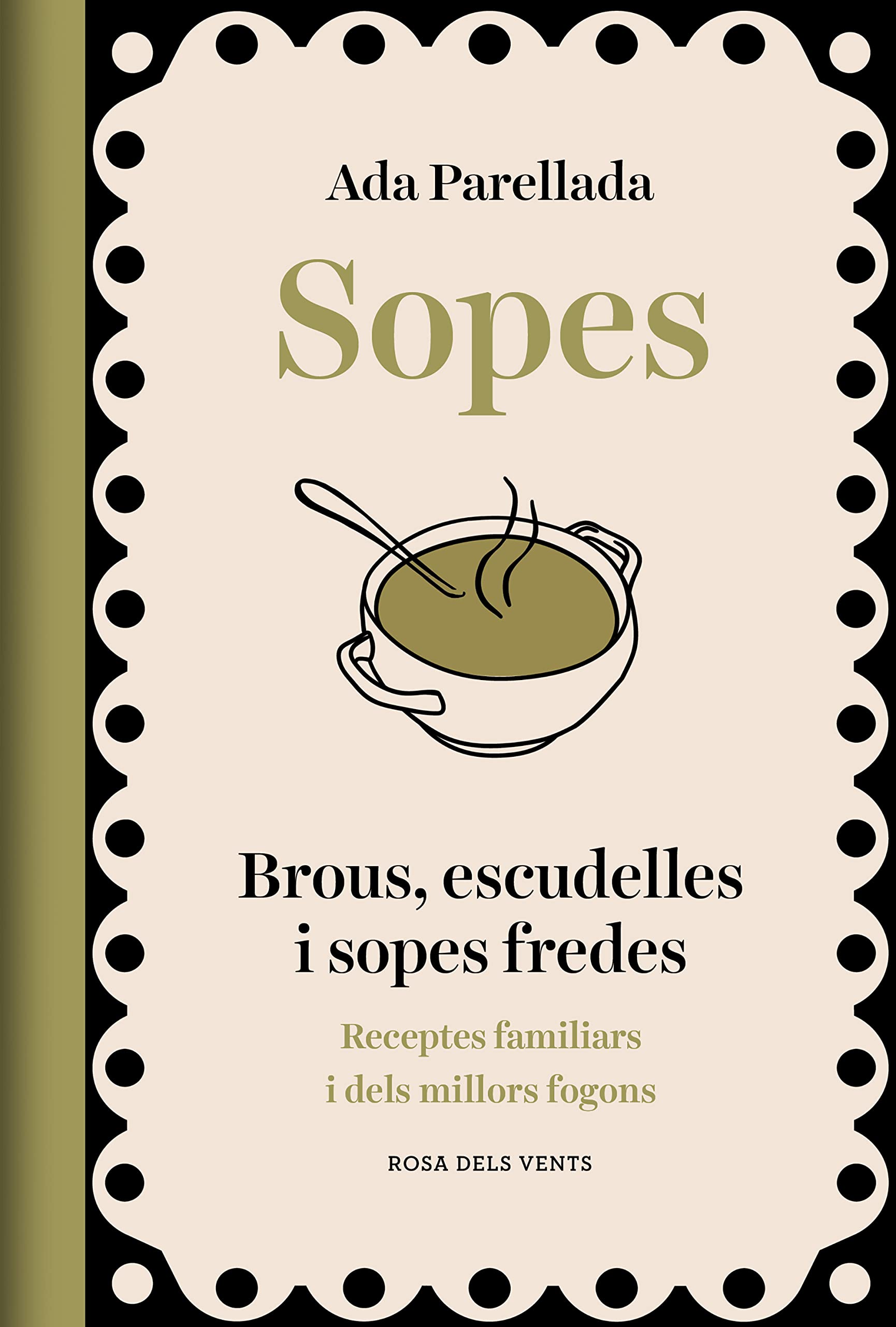 Sopes: Brous, escudelles i sopes fredes. Receptes familiars i dels millors fogons (Els fogons) Leisure, Home & Garden