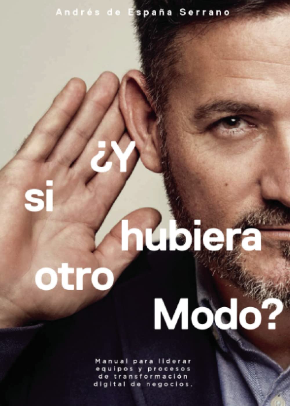 ¿Y si hubiera otro modo?: Manual para liderar equipos y procesos de transformación digital de negocios Business, Finance & Career