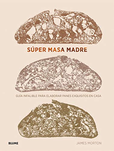 Súper masa madre: Guía infalible para elaborar panes exquisitos en casa book