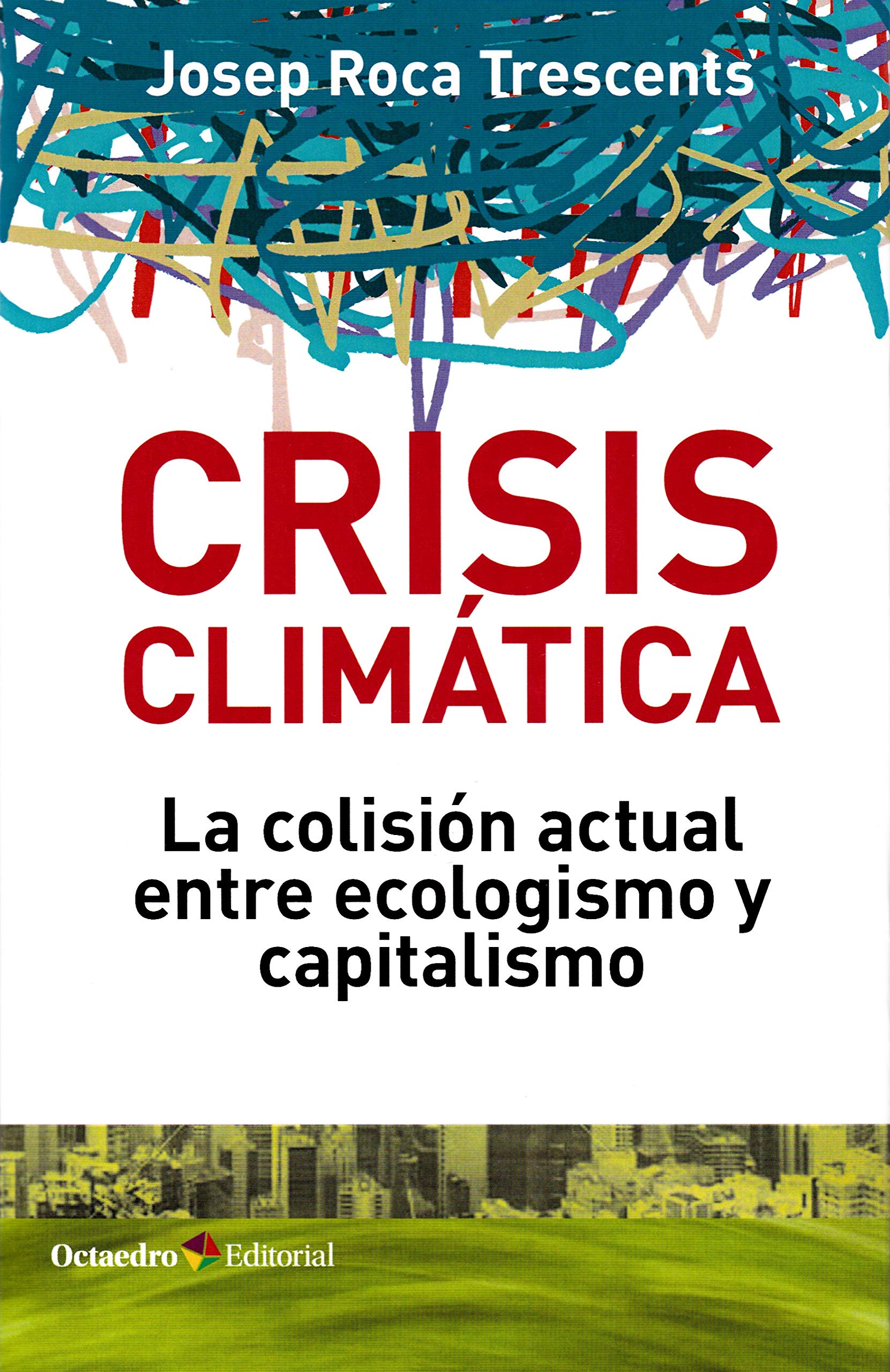 Crisis clim tica: La colisión actual entre ecologismo y capitalismo book