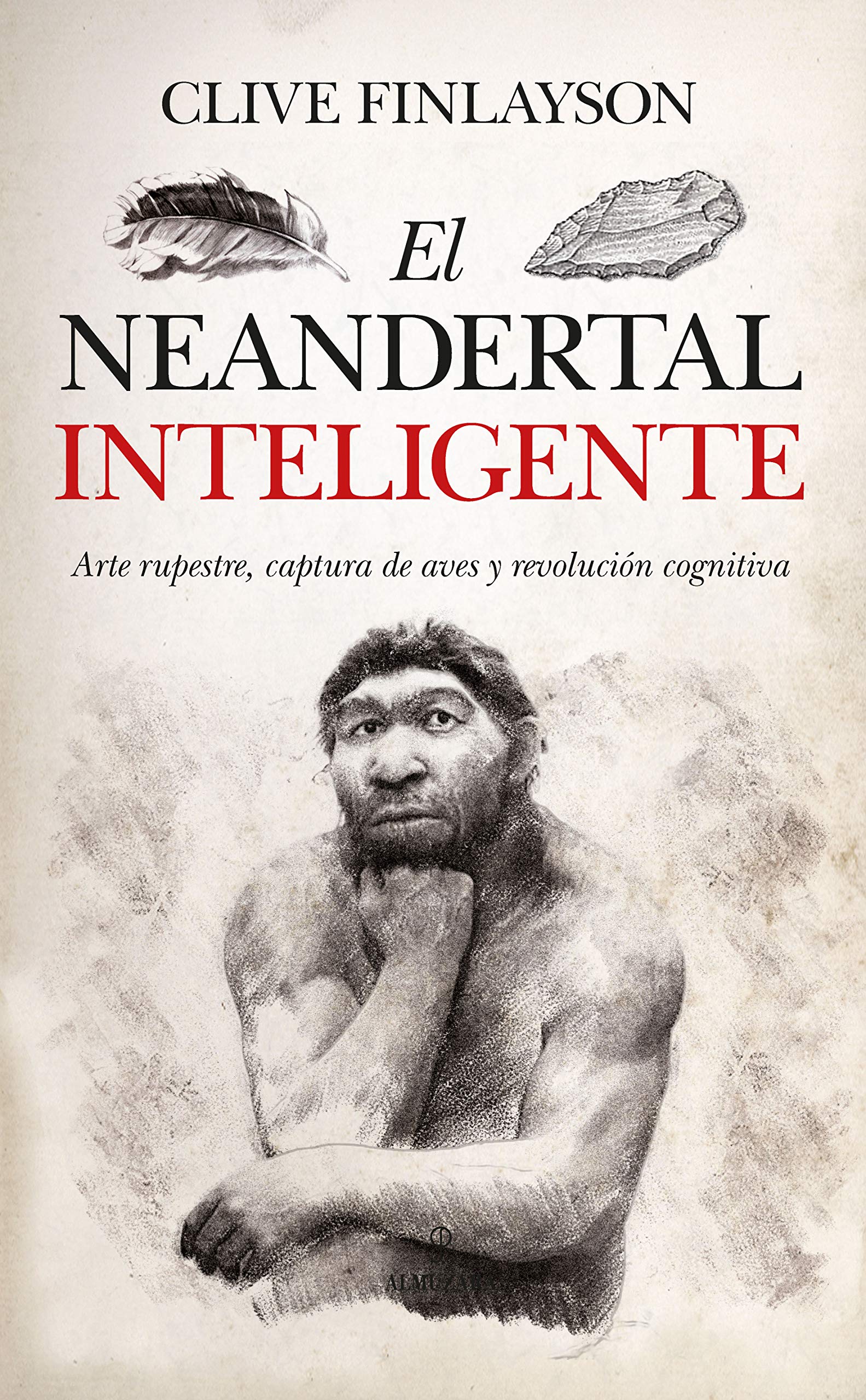 El neandertal inteligente / The Smart Neanderthal: Arte Rupestre, Captura De Aves Y Revolucion Cognitiva book
