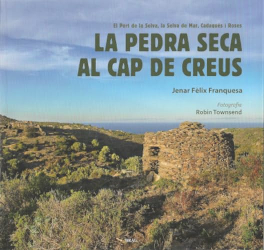 La pedra seca al cap de Creus: El Port de la Selva, la Selva de Mar, Cadaqués i Roses Books