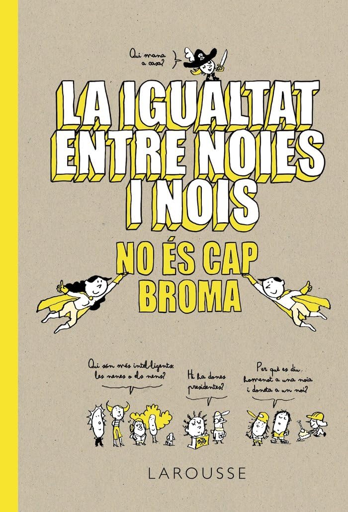 La igualtat entre noies i nois no és cap broma (LAROUSSE - Infantil / Juvenil - Catalán - A partir de 8 años) Non-fiction