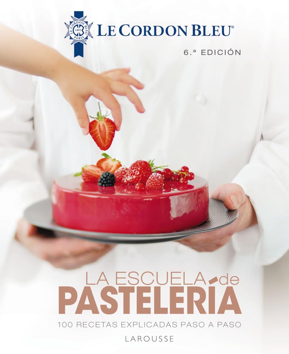 La escuela de pastelería. Le Cordon Bleu® (LAROUSSE - Libros Ilustrados/ Prácticos - Gastronomía - Grandes Obras) Leisure, Home & Garden