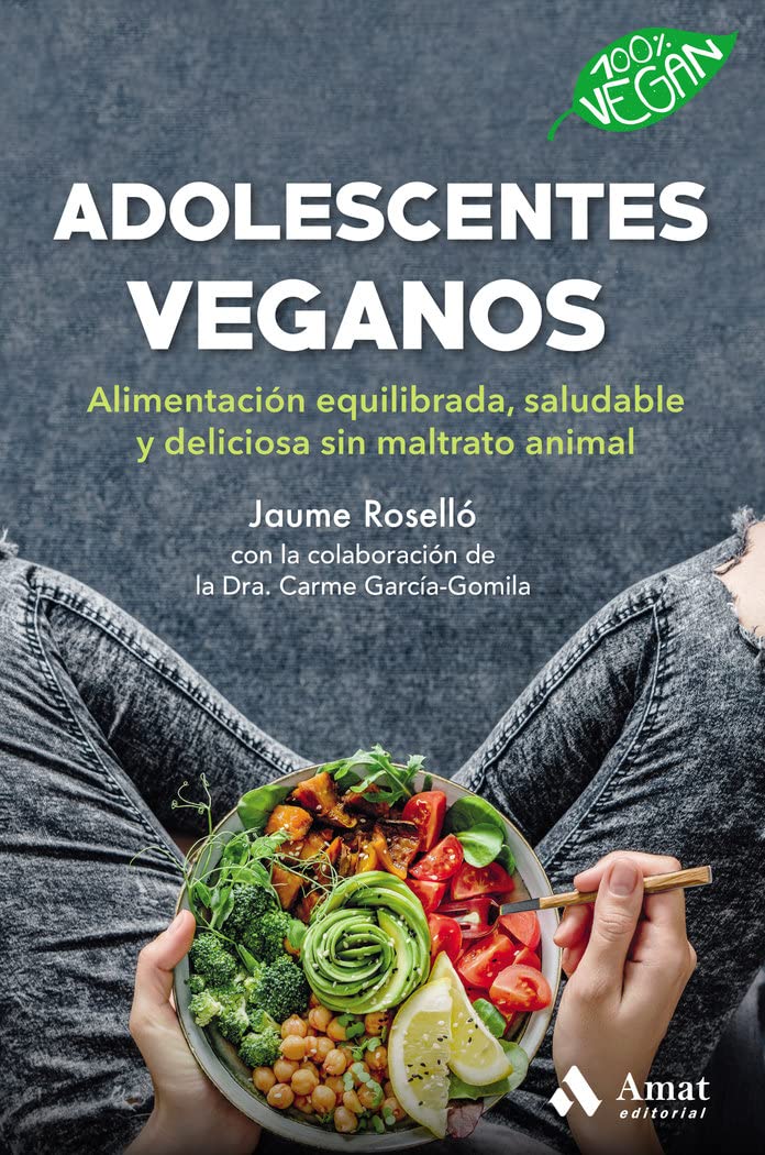 Adolescentes veganos/ Teen Vegans: Alimentacion equilibrada, saludable y deliciosa sin maltrato animal/ Balanced, Healthy and Delicious Food Without Animal Abuse book