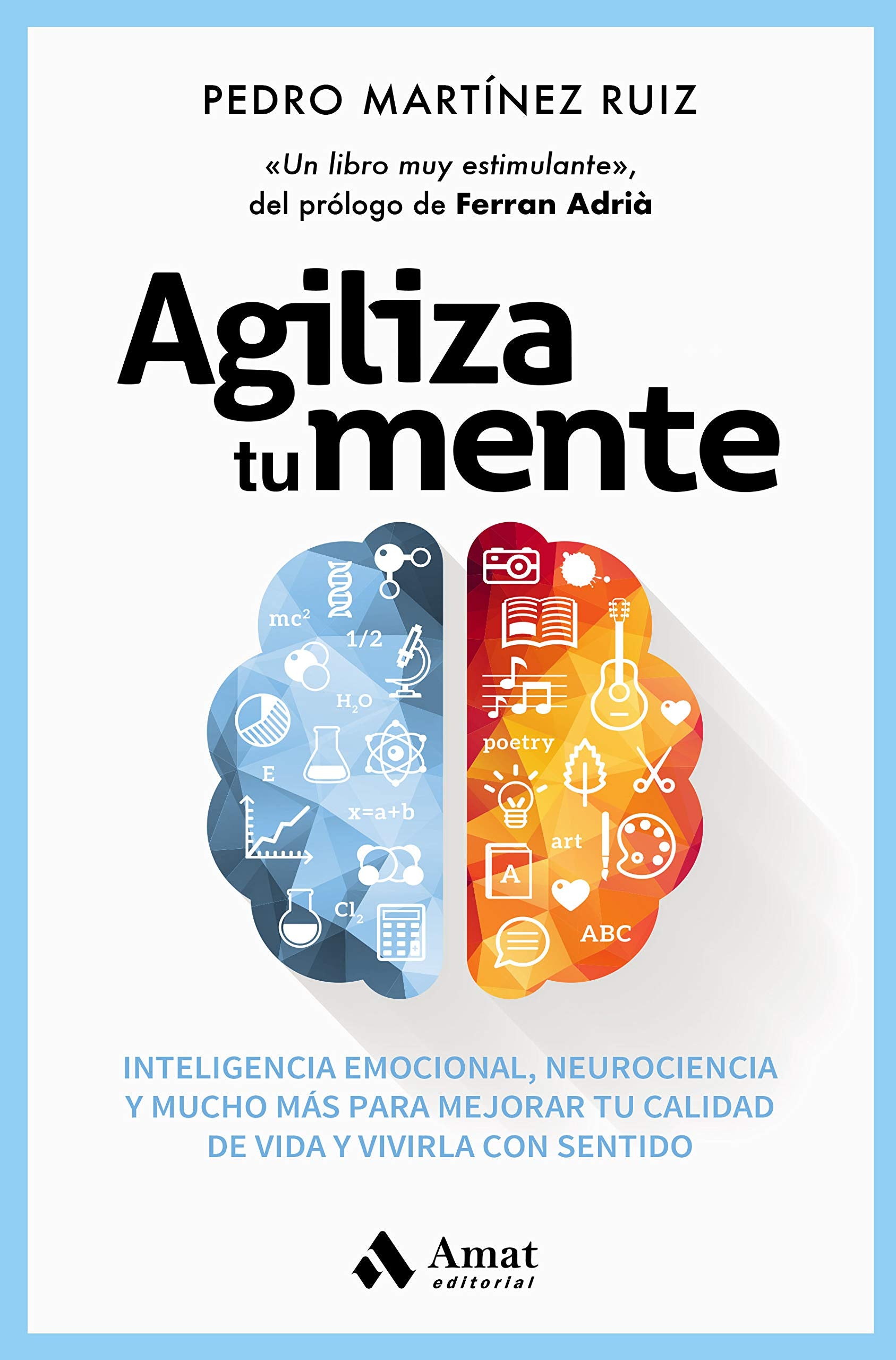Agiliza tu mente : inteligencia emocional, neurociencia, y mucho más, para mejorar tu calidad de vida y vivirla con sentido Books