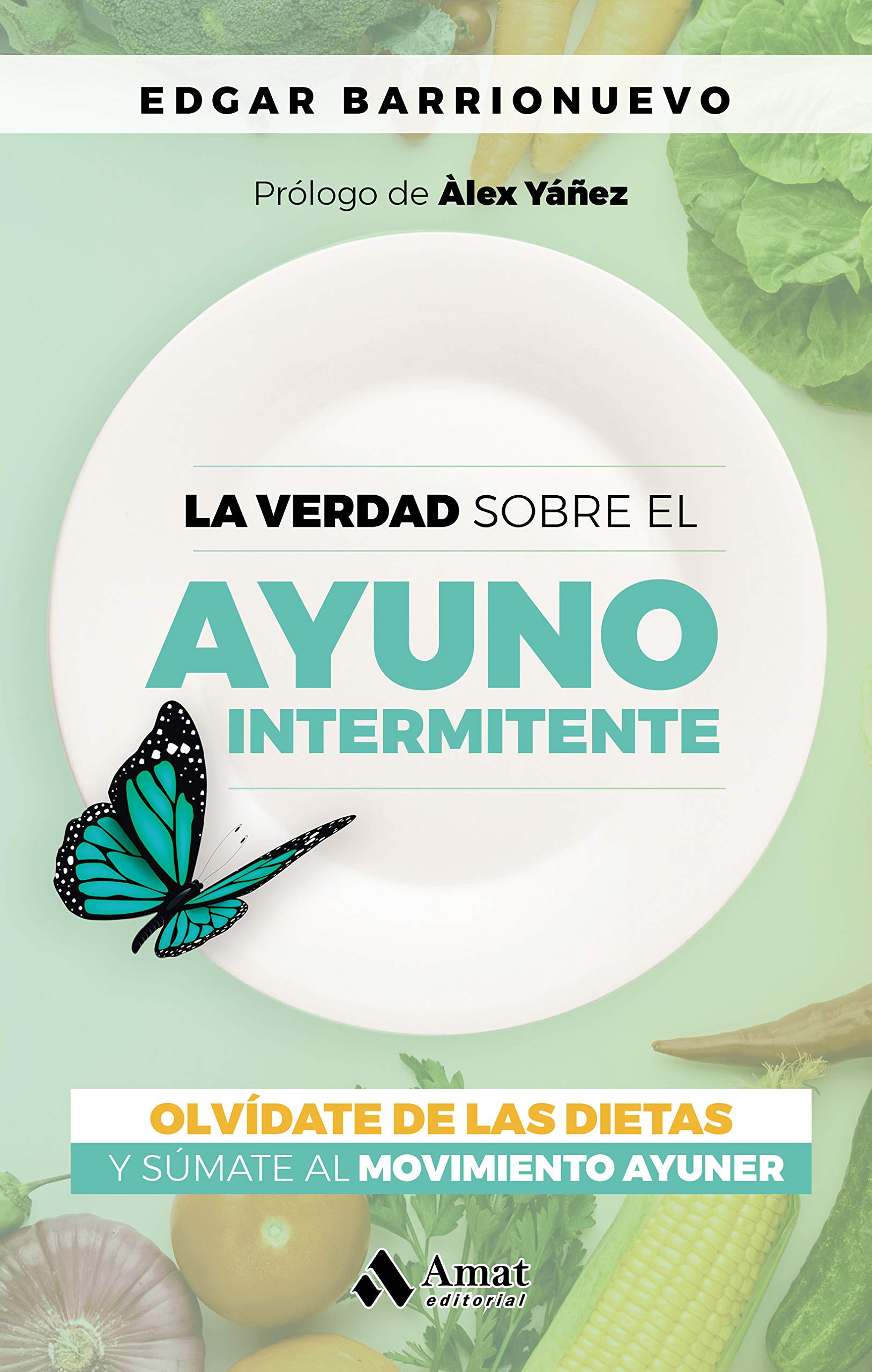 La verdad sobre el Ayuno Intermitente: Olvídate de las dietas y súmate al movimiento Ayuner book