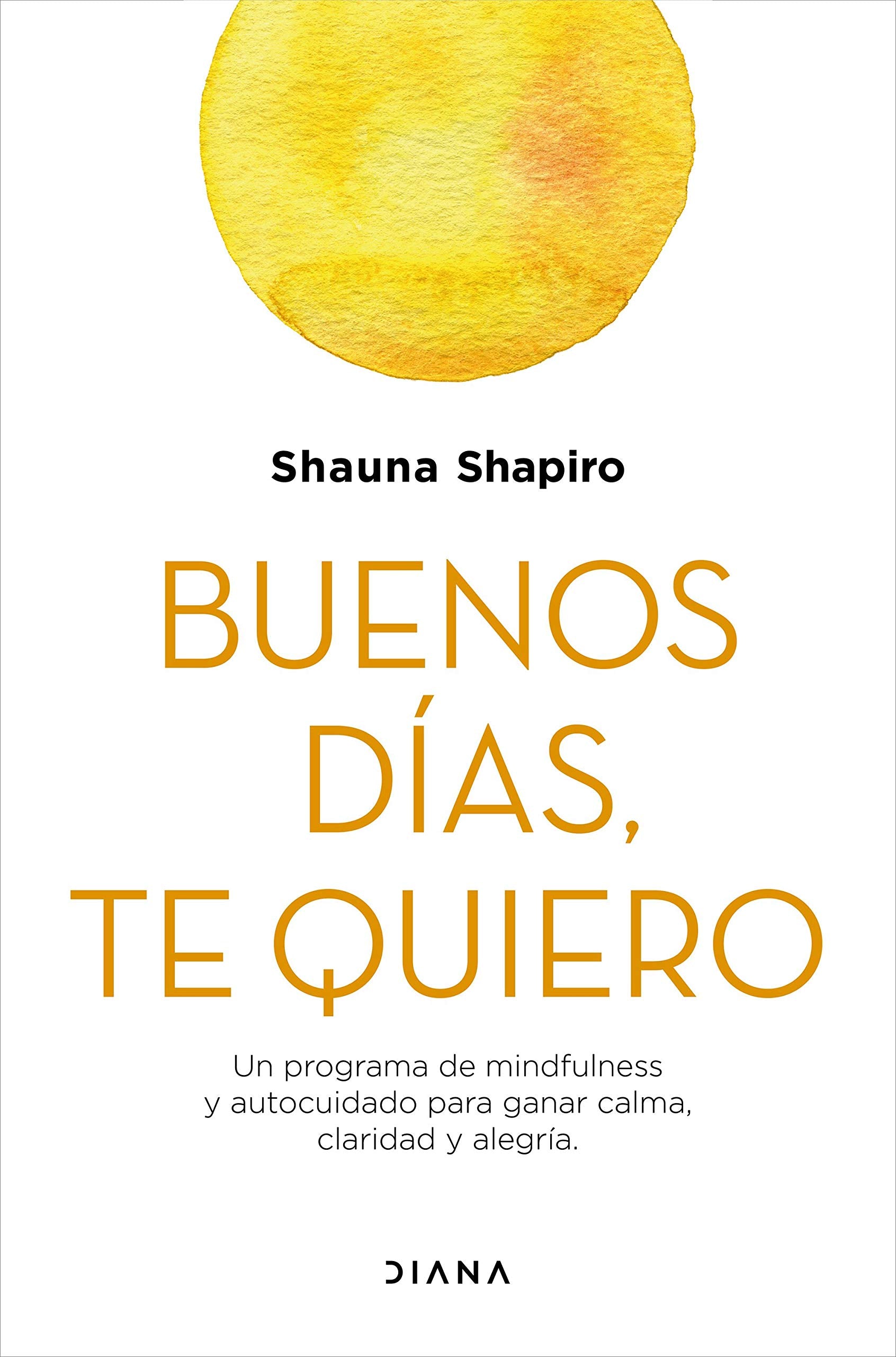 Buenos días, te quiero: Un programa de mindfulness y autocuidado para ganar calma, claridad y alegría (Autoconocimiento) Lifestyle