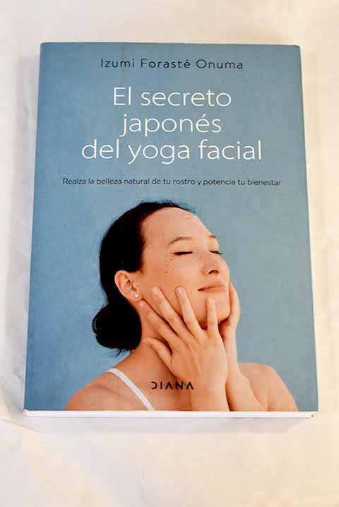 El secreto japonés del yoga facial: Realza la belleza natural de tu rostro y potencia tu bienestar Lifestyle