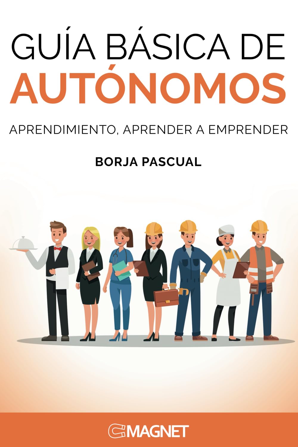 Guía básica de Autónomos: Aprendimiento, aprendiendo a emprender: Aprendimiento, aprendiendo a aprender Business, Finance & Career