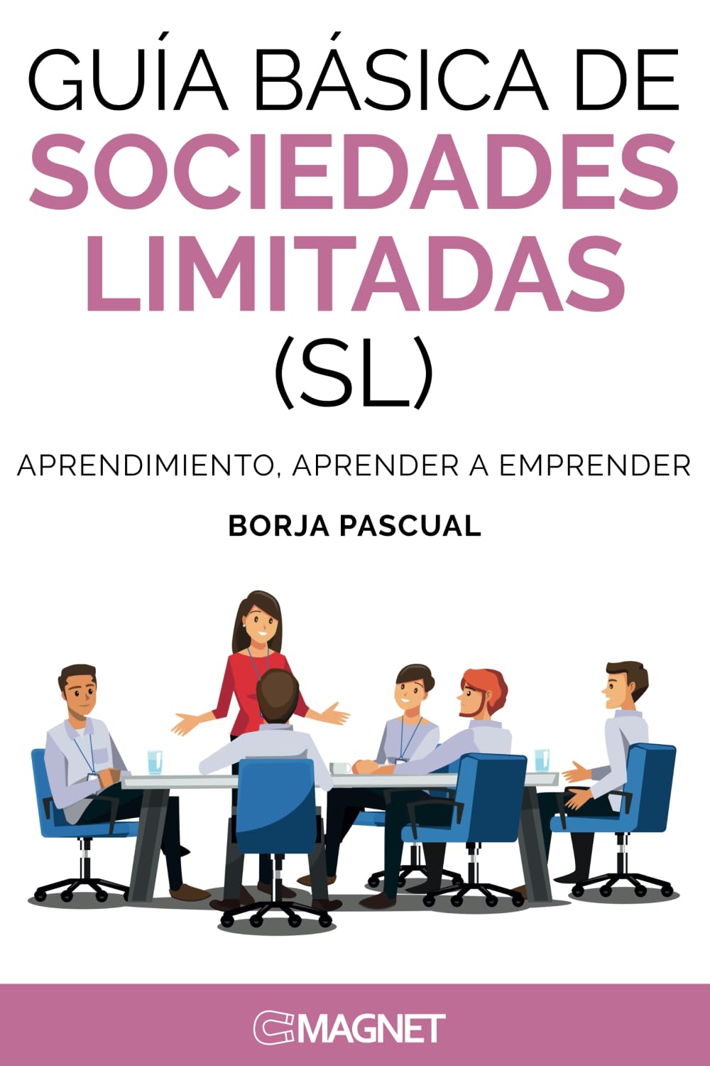Guía básica de Sociedades Limitadas (SL): Aprendimiento, aprender a emprender: Aprendimiento, aprendiendo a aprender Business, Finance & Career