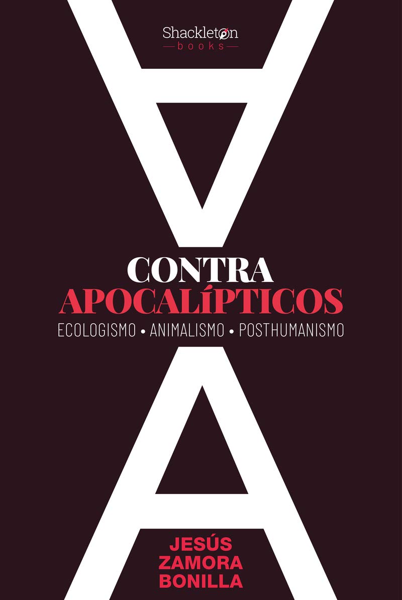 Contra apocalípticos : ecologismo, animalismo, posthumanismo Philosophy