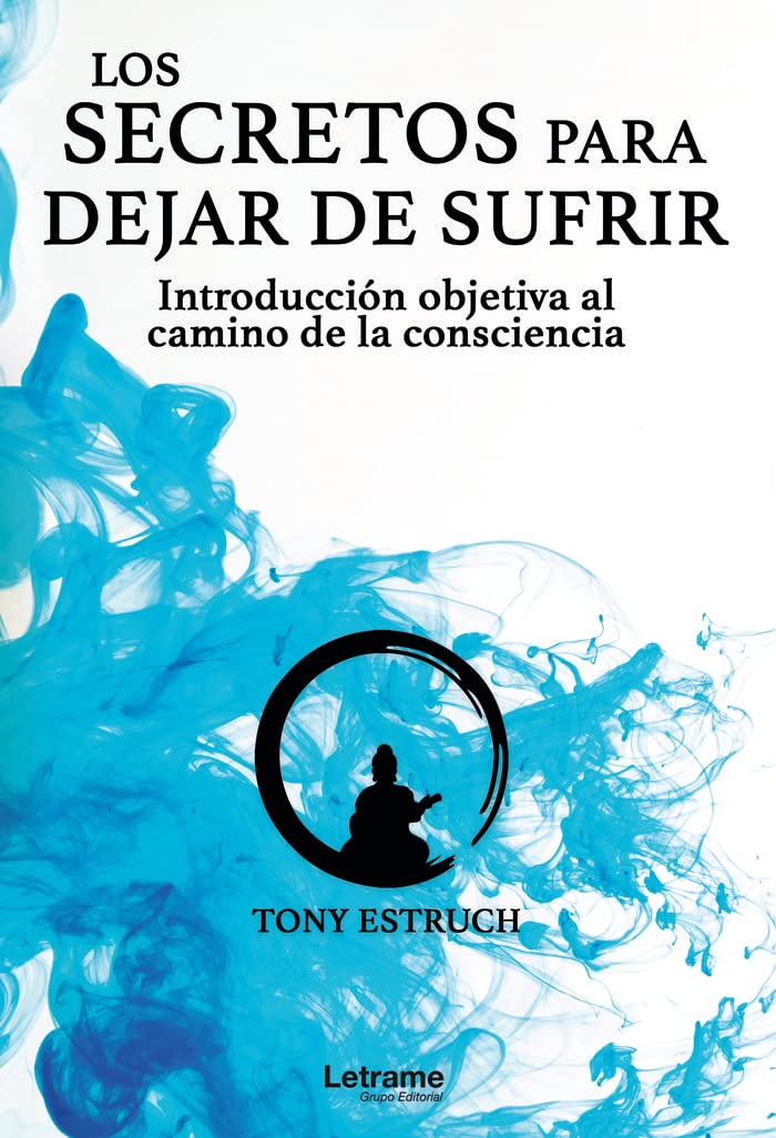 Los secretos para dejar de sufrir: introducción objetiva al camino de la consciencia (Autoayuda, Band 1) Self-help