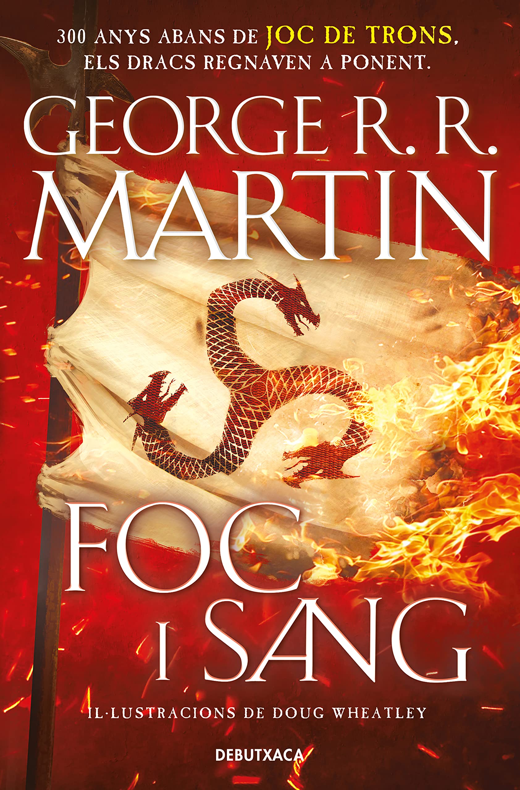 Foc i Sang (Cançó de gel i foc): 300 anys abans de Joc de Trons. Història dels Targaryen book