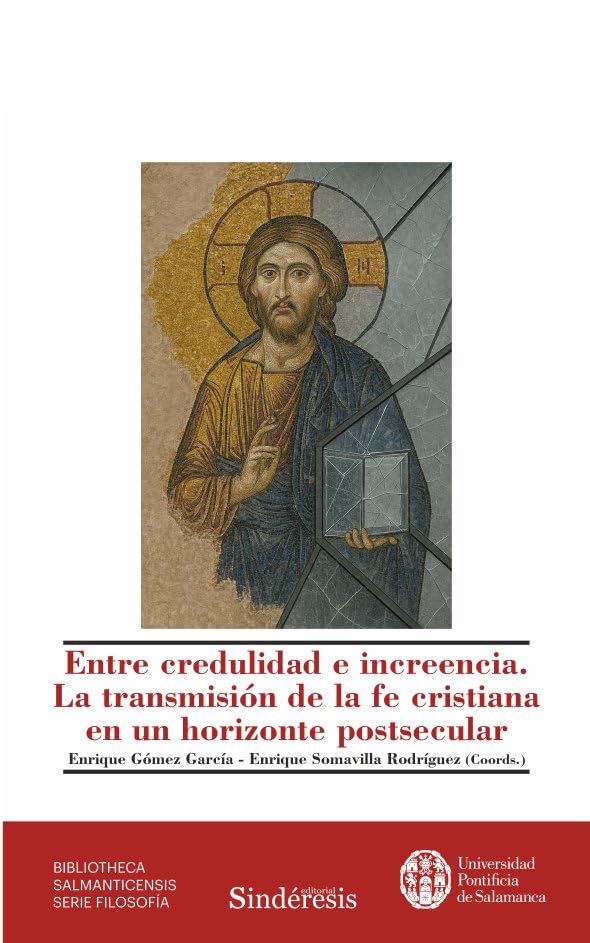 ENTRE CREDULIDAD E INCREENCIA. LA TRANSMISIÓN DE LA FE CRISTIANA EN UN HORIZONTE POSTSECULAR Philosophy