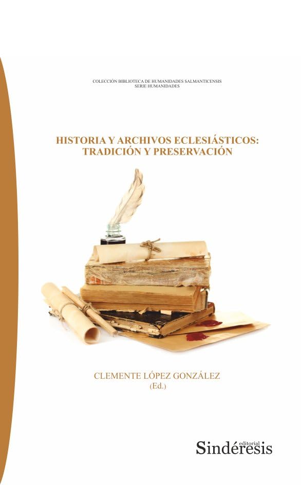 HISTORIA Y ARCHIVOS ECLESIÁSTICOS: TRADICIÓN Y PRESERVACIÓN (COLECCIÓN BIBLIOTECA DE HUMANIDADES SALMANTICENSIS, Band 63) Philosophy