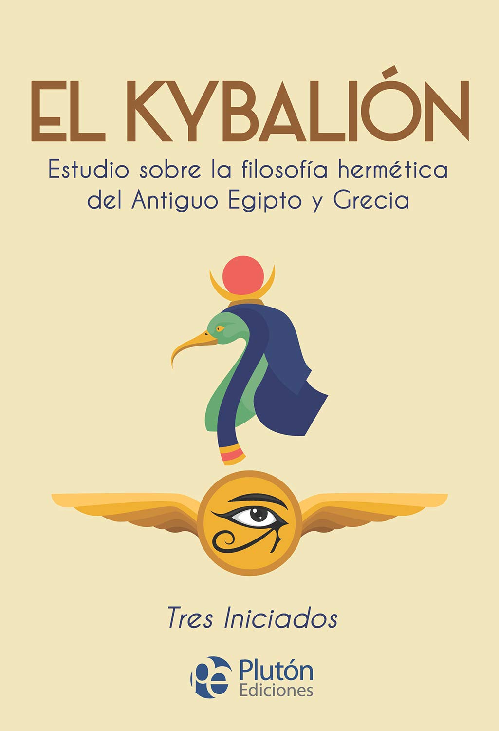 El Kybalión: Estudio sobre la filosofía hermética del Antiguo Egipto y Grecia. book