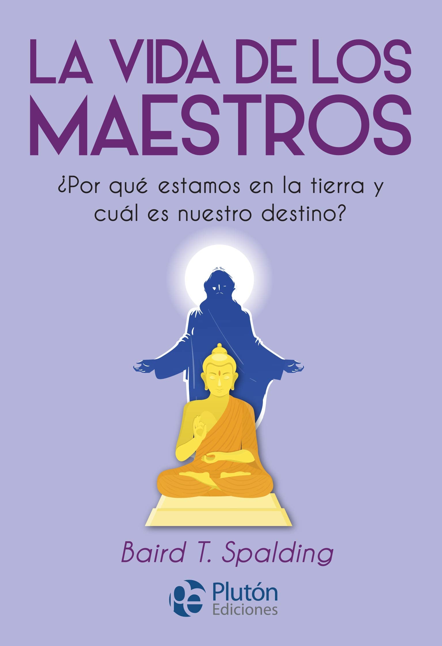 La vida de los Maestros: ¿Por qué estamos en la tierra y cuál es nuestro destino? (Colección Nueva Era) Religion & Esotericism