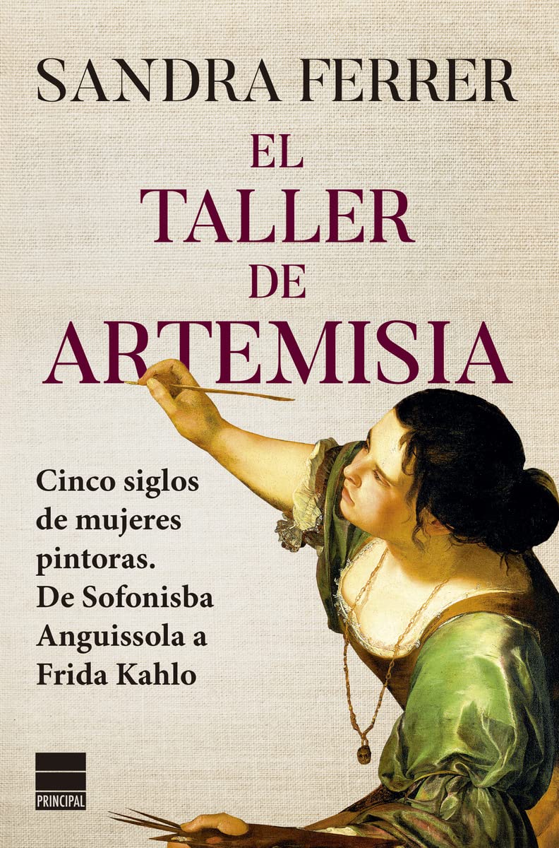 El taller de Artemisia: Cinco siglos de mujeres pintoras. De Sofonisba Anguissola a Frida Kahlo book