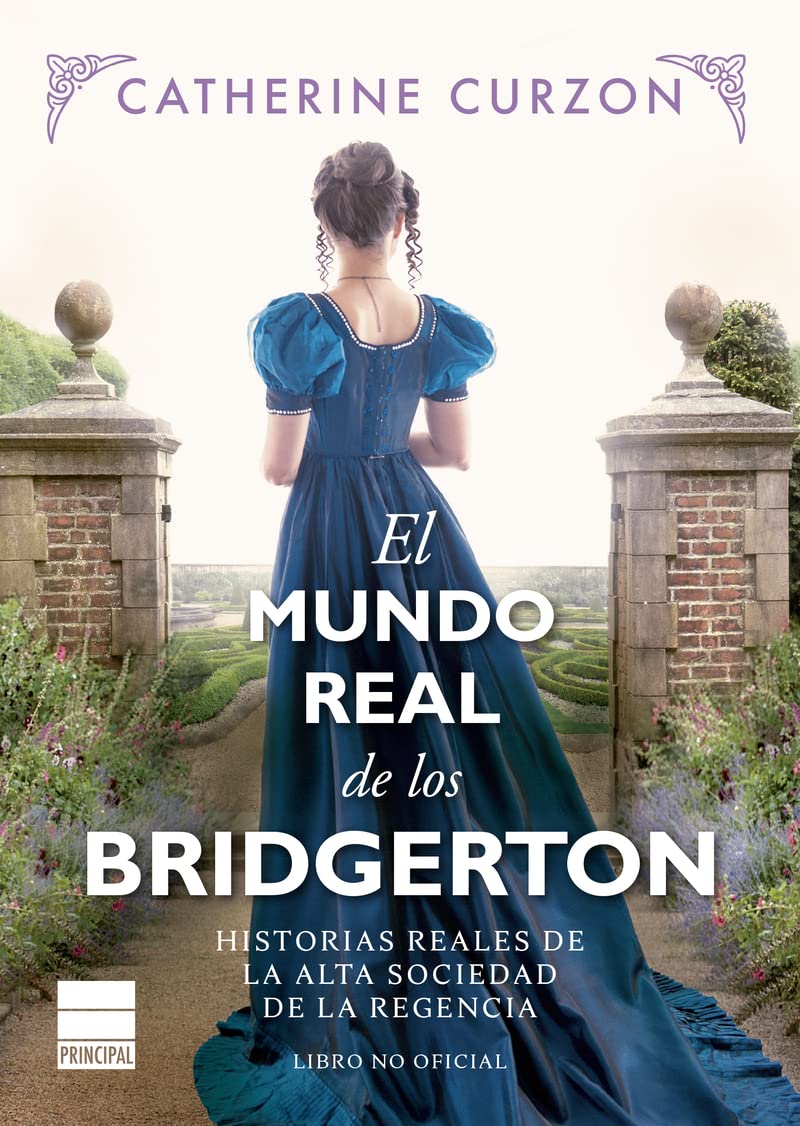 El mundo real de los Bridgerton/ Inside the World of Bridgerton: Historias reales de la alta sociedad de la Regencia/ True Stories of Regency High society book