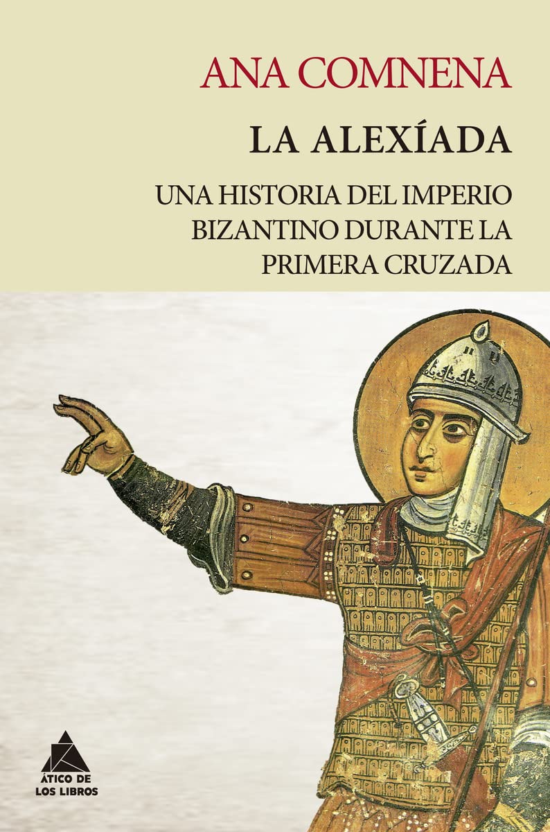 La Alexíada: Una historia del Imperio bizantino durante la Primera Cruzada (Ático Tempus, Band 12) Books