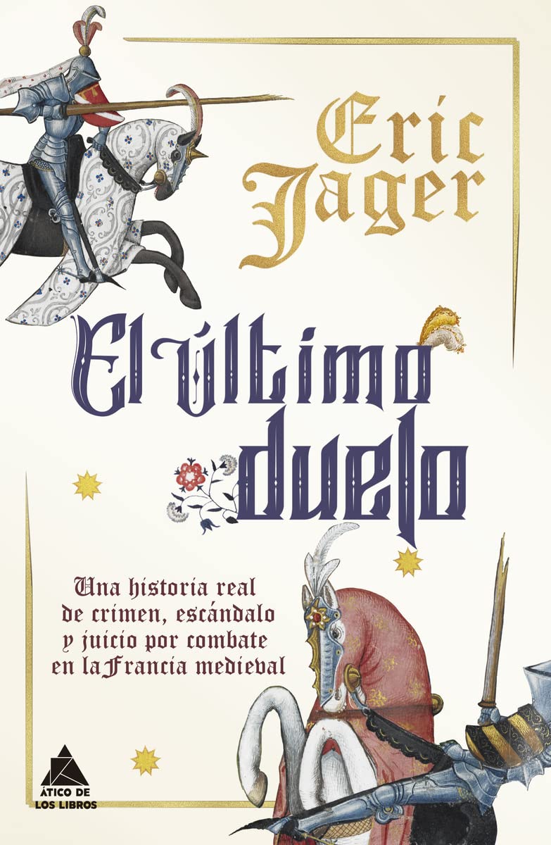 El último duelo: Una historia real de crimen, escándalo y juicio por combate en la Francia medieval (Ático Historia, Band 36) Politics & History