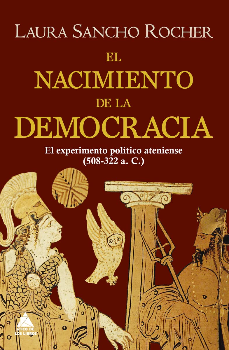 El nacimiento de la democracia : el experimento político ateniense, 508-322 a. C. Politics & History