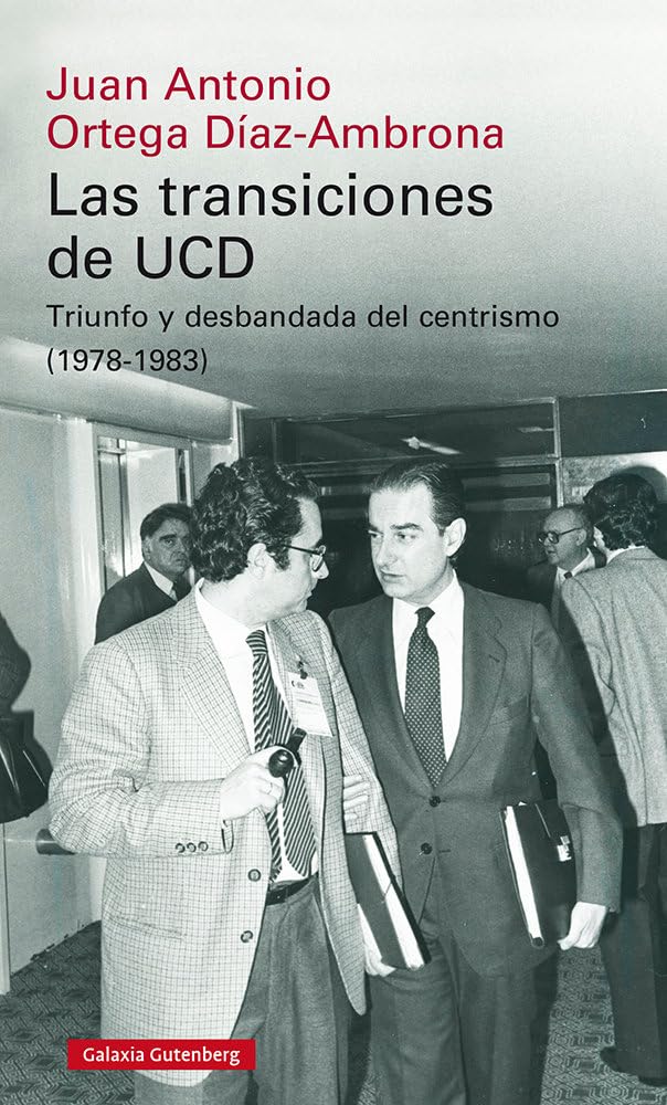 Las transiciones de UCD : triunfo y desbandada del centrismo, 1978-1983 Social Sciences